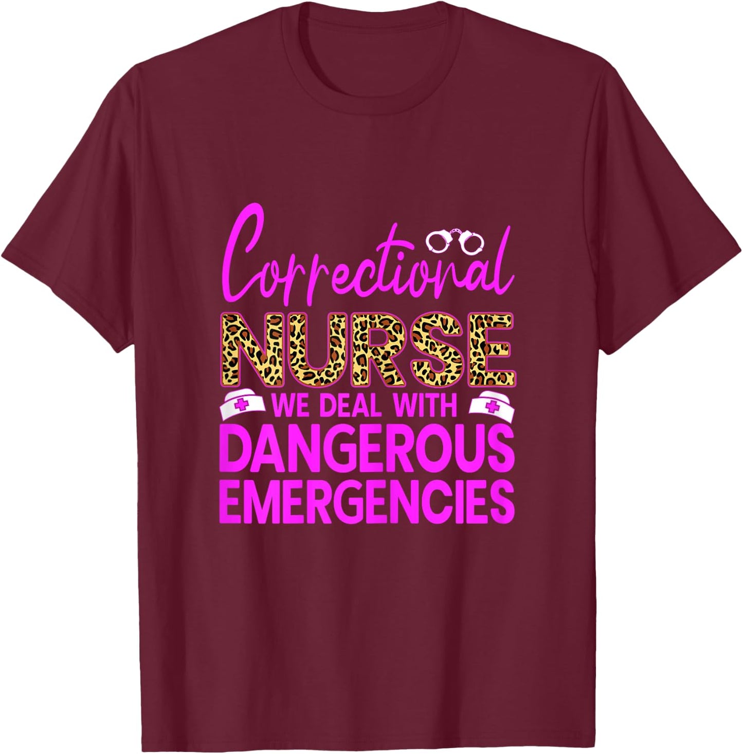 Funny Correctional Nursing We Deal With Dangerous Nurse RN T-Shirt - T-Shirt | Maroon