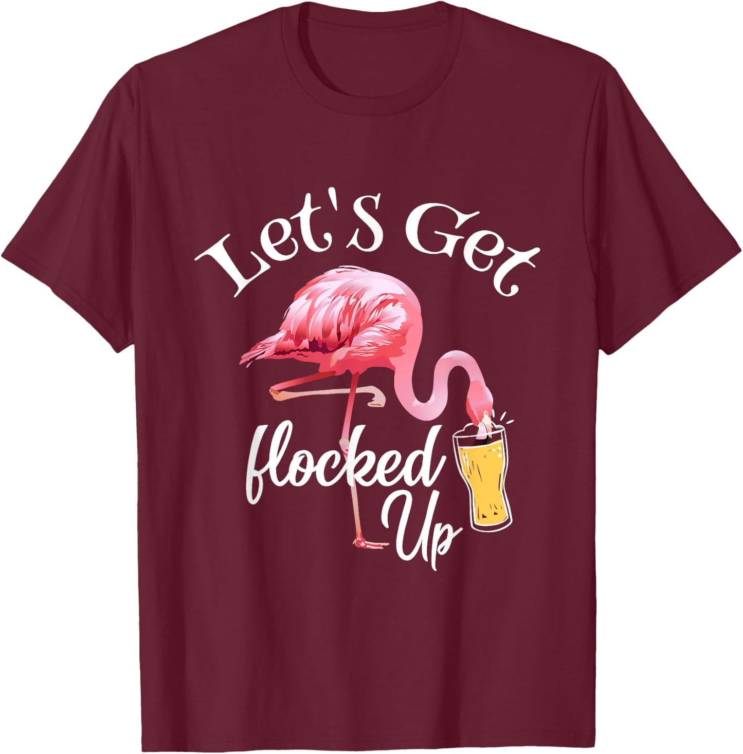 Let's Get Flocked Up Flamingo Drinking Party Bird Lover T-Shirt - T-Shirt | Maroon