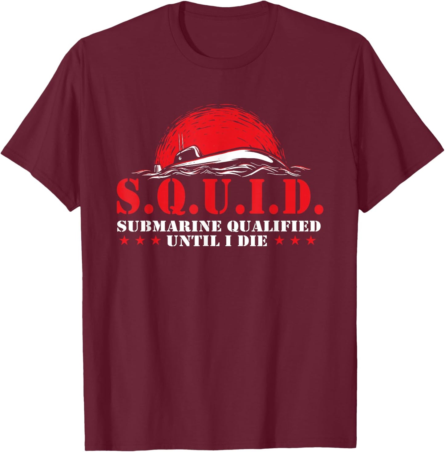 S.Q.U.I.D. - Patriotic Submarine US Veteran Submariner T-Shirt - T-Shirt | Maroon