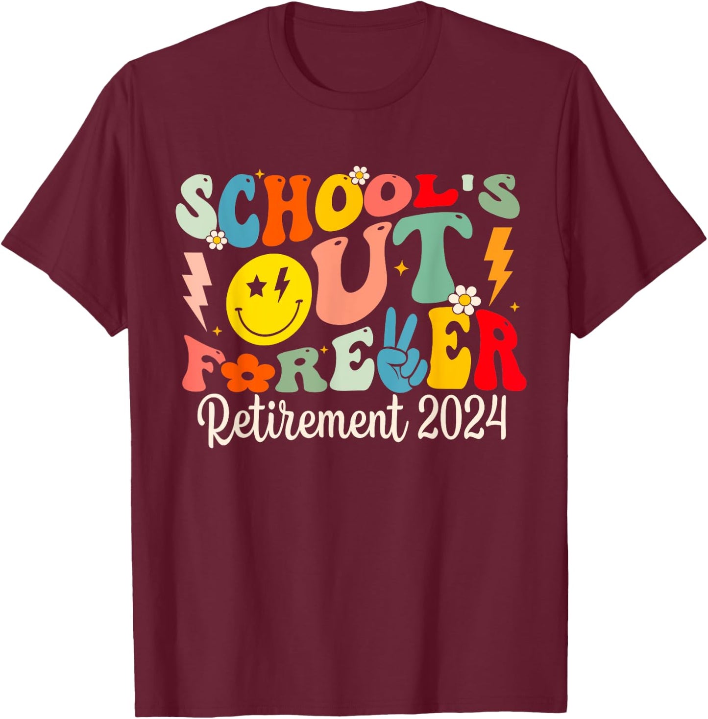 School's Out Forever Retired Teacher Retirement 2024 T-Shirt - T-Shirt | Maroon