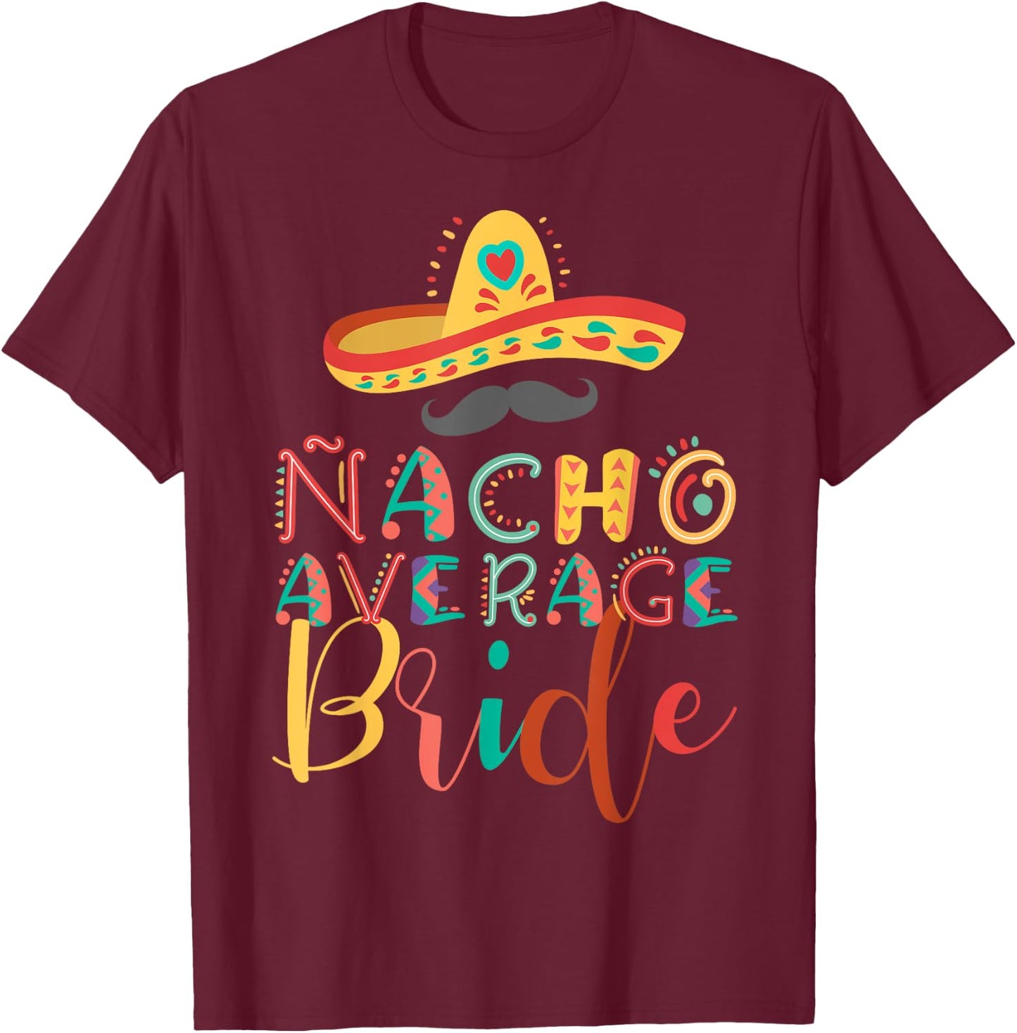 Nacho Average Bride Cinco De Mayo T-Shirt - T-Shirt | Maroon