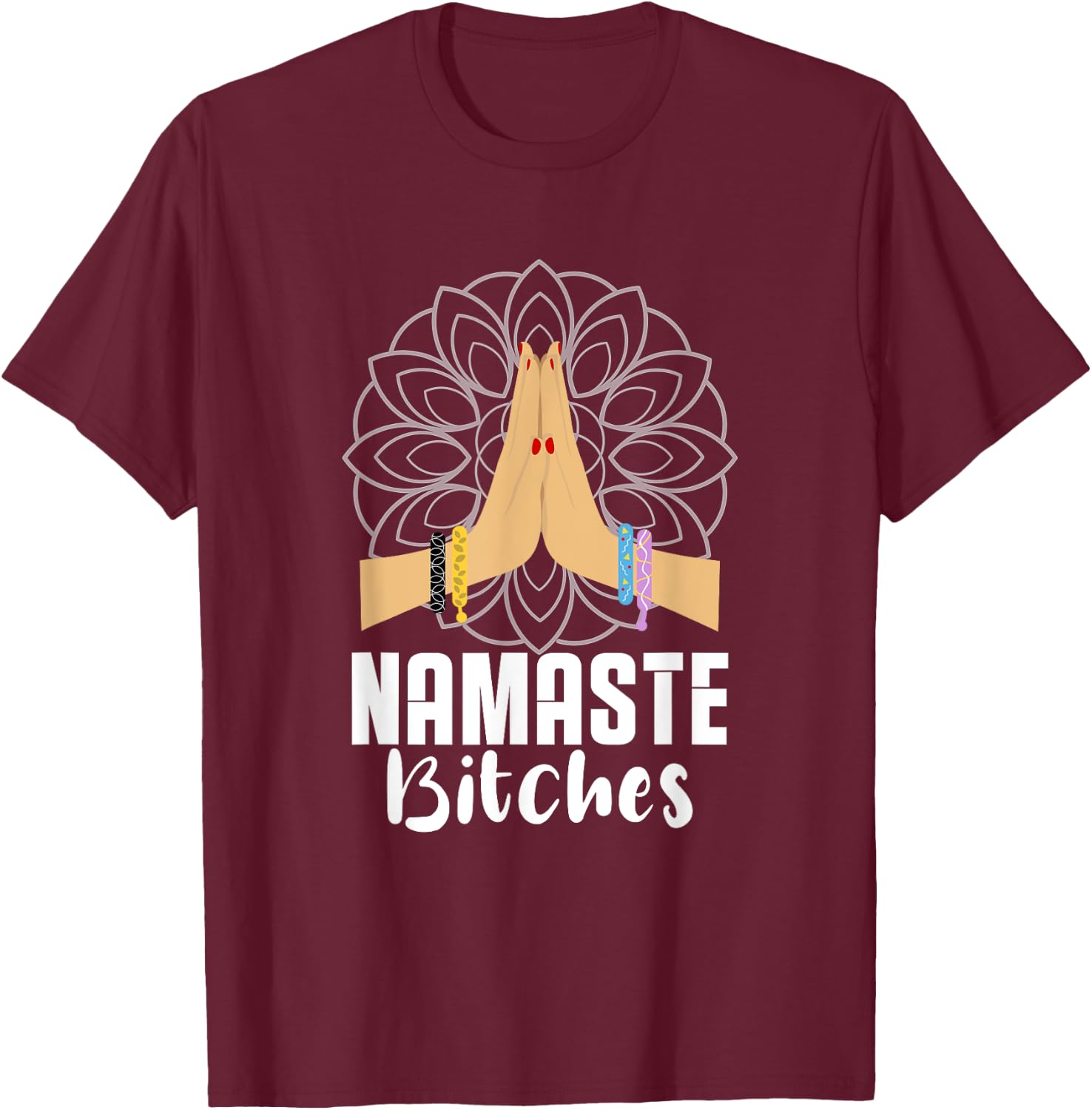 Namaste Bitches Yoga Practitioner Zen Meditaton Mandala T-Shirt - T-Shirt | Maroon
