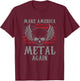 Make America Metal Again Heavy Metal Rock Gift T-Shirt - T-Shirt | Maroon