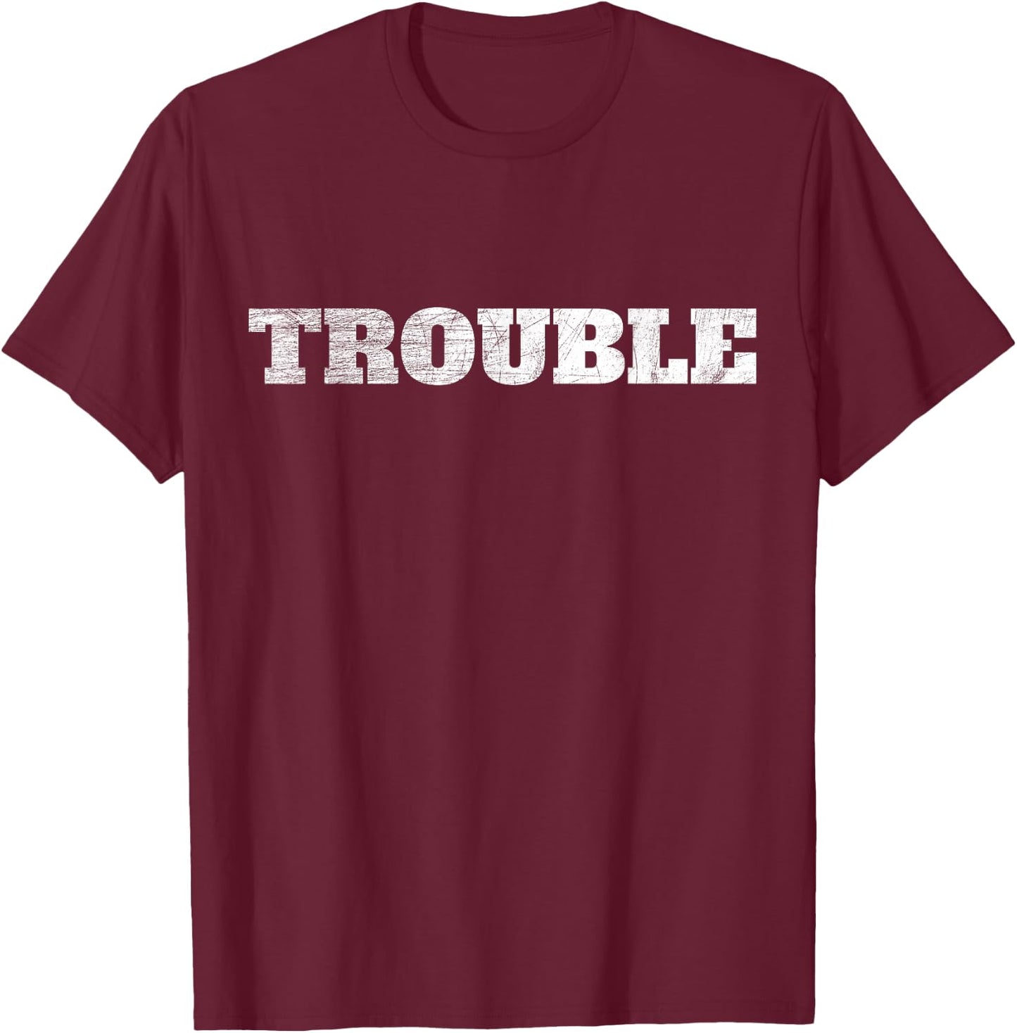 Trouble Saying For Every Crazy Statement Saying Troublemaker T-Shirt - T-Shirt | Maroon