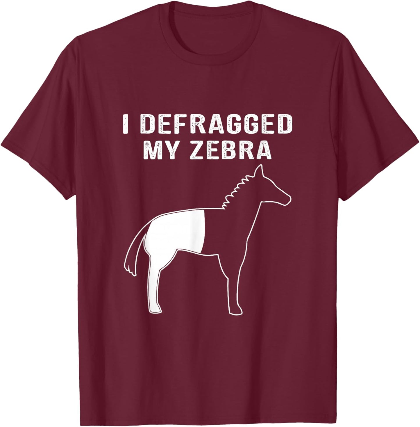 I Defragged My Zebra, Funny Computer Nerd Computer Geek T-Shirt - T-Shirt | Maroon
