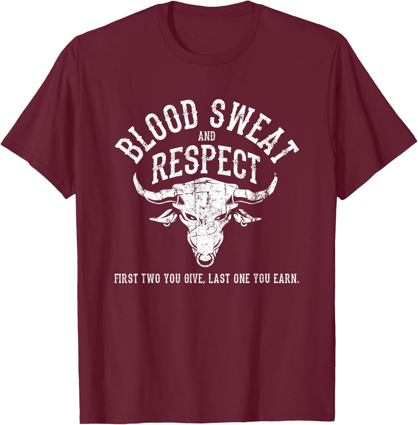 First Two You Give Last One You Earn - Blood Sweat Respect T-Shirt - T-Shirt | Maroon