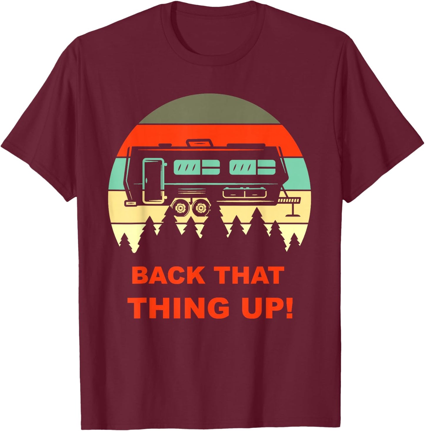 Back that Thing Up Funny Camper RV Meme Camping Van Boondock T-Shirt - T-Shirt | Maroon
