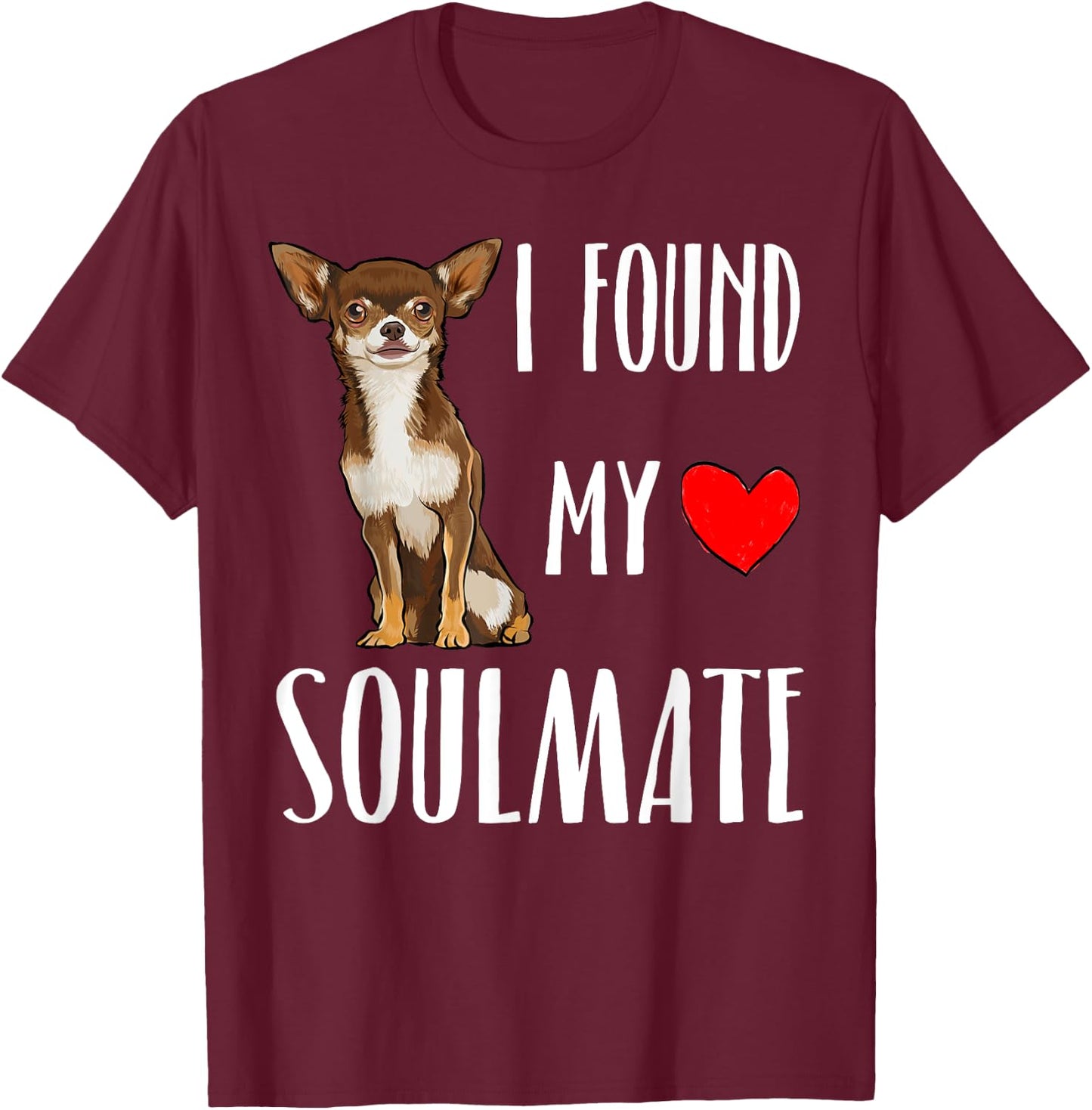 I Found My Soulmate Brown Chihuahua Dog Lover Best Friend Women Kids T-Shirt - T-Shirt | Maroon