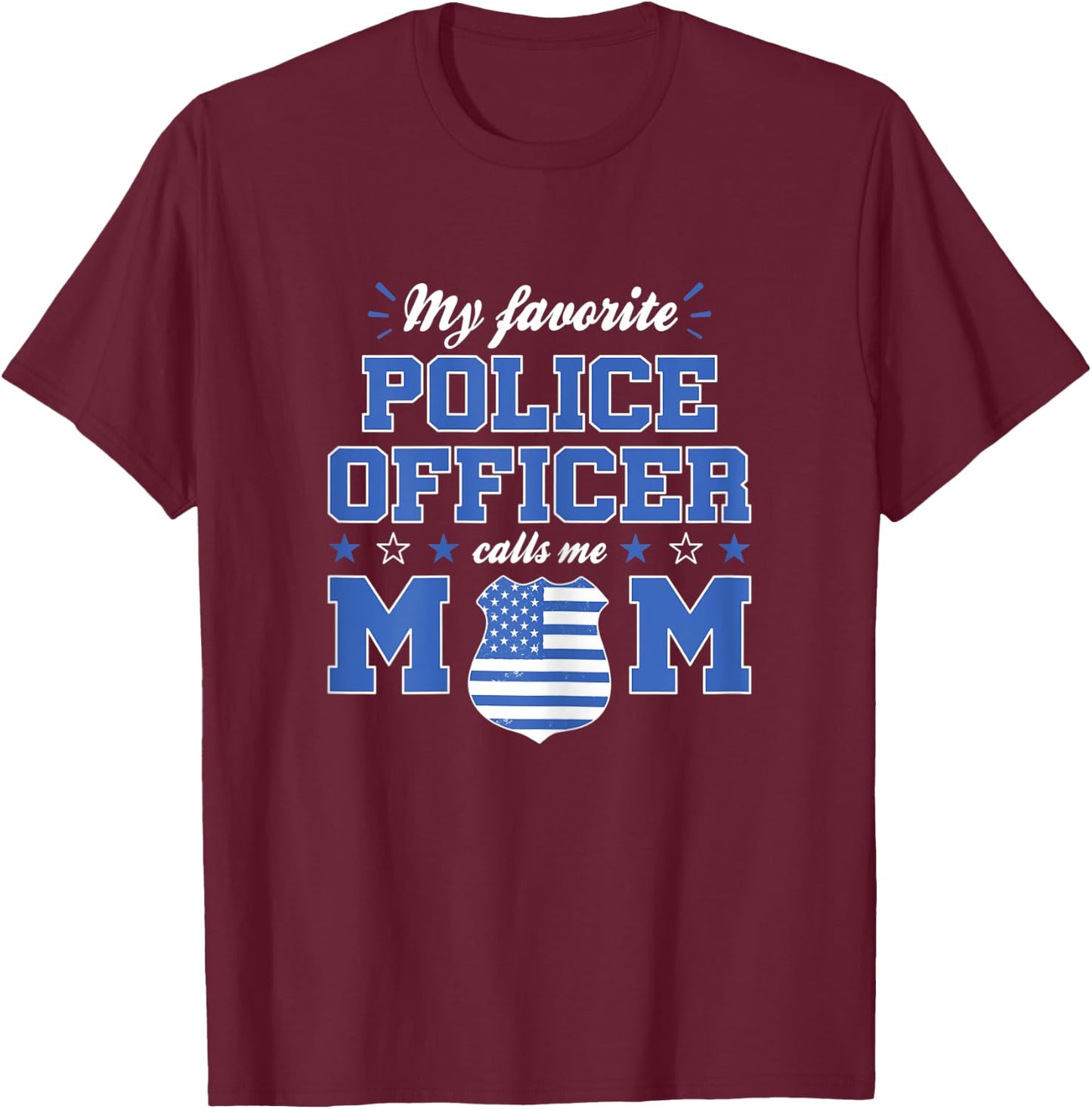 My Favorite Police Officer Calls Me Mom Funny Police Officer T-Shirt - T-Shirt | Maroon