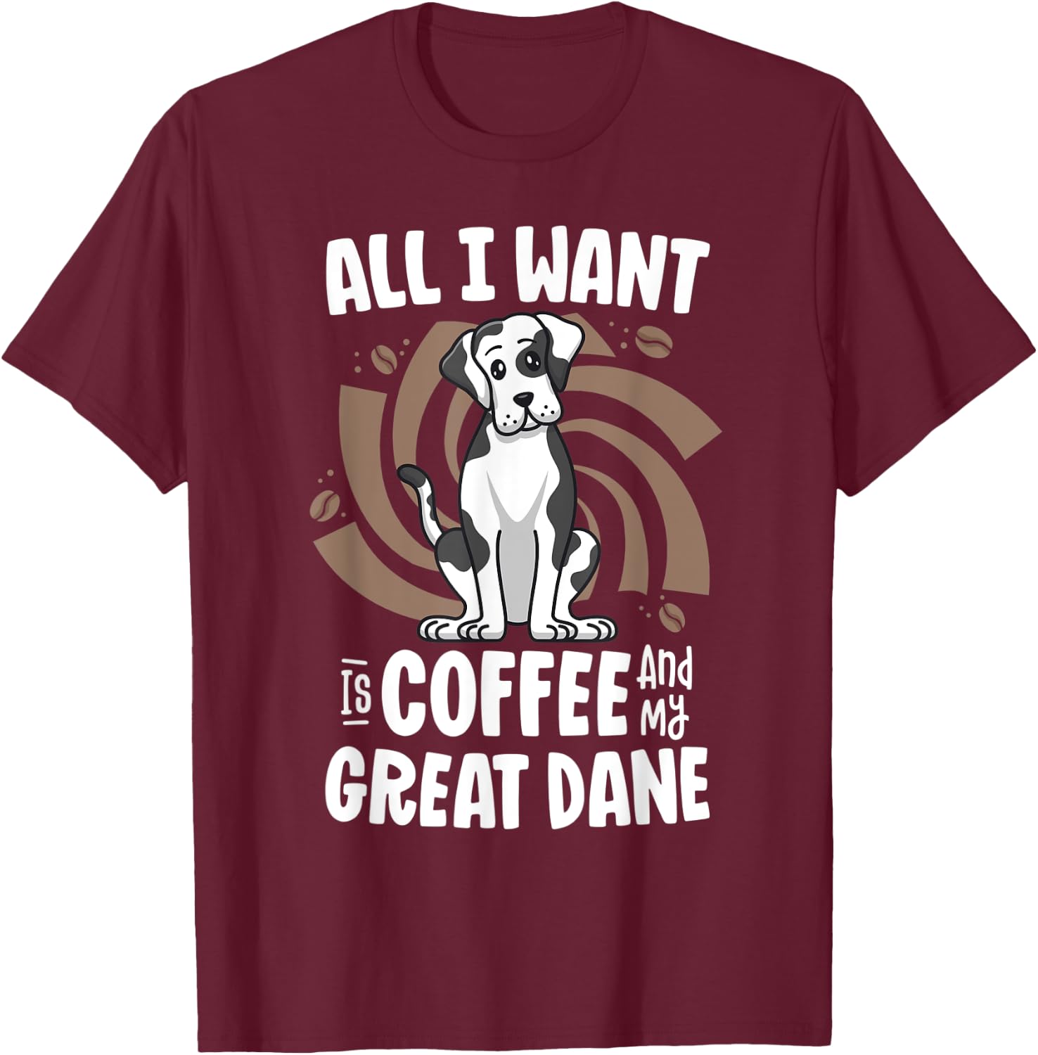 All I Want Is Coffee And My Great Dane Harlequin Dog Mama Women Kids T-Shirt - T-Shirt | Maroon