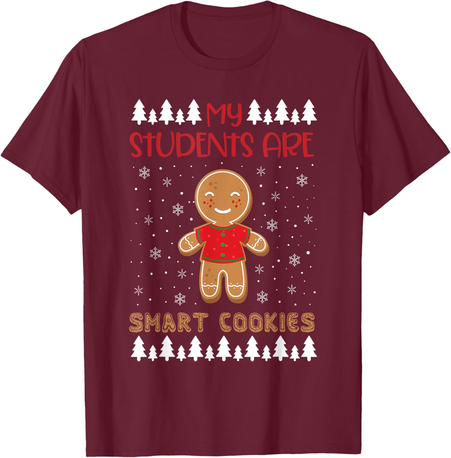My Students Kids Are Smart Cookies Christmas Teacher Gift T-Shirt - T-Shirt | Maroon