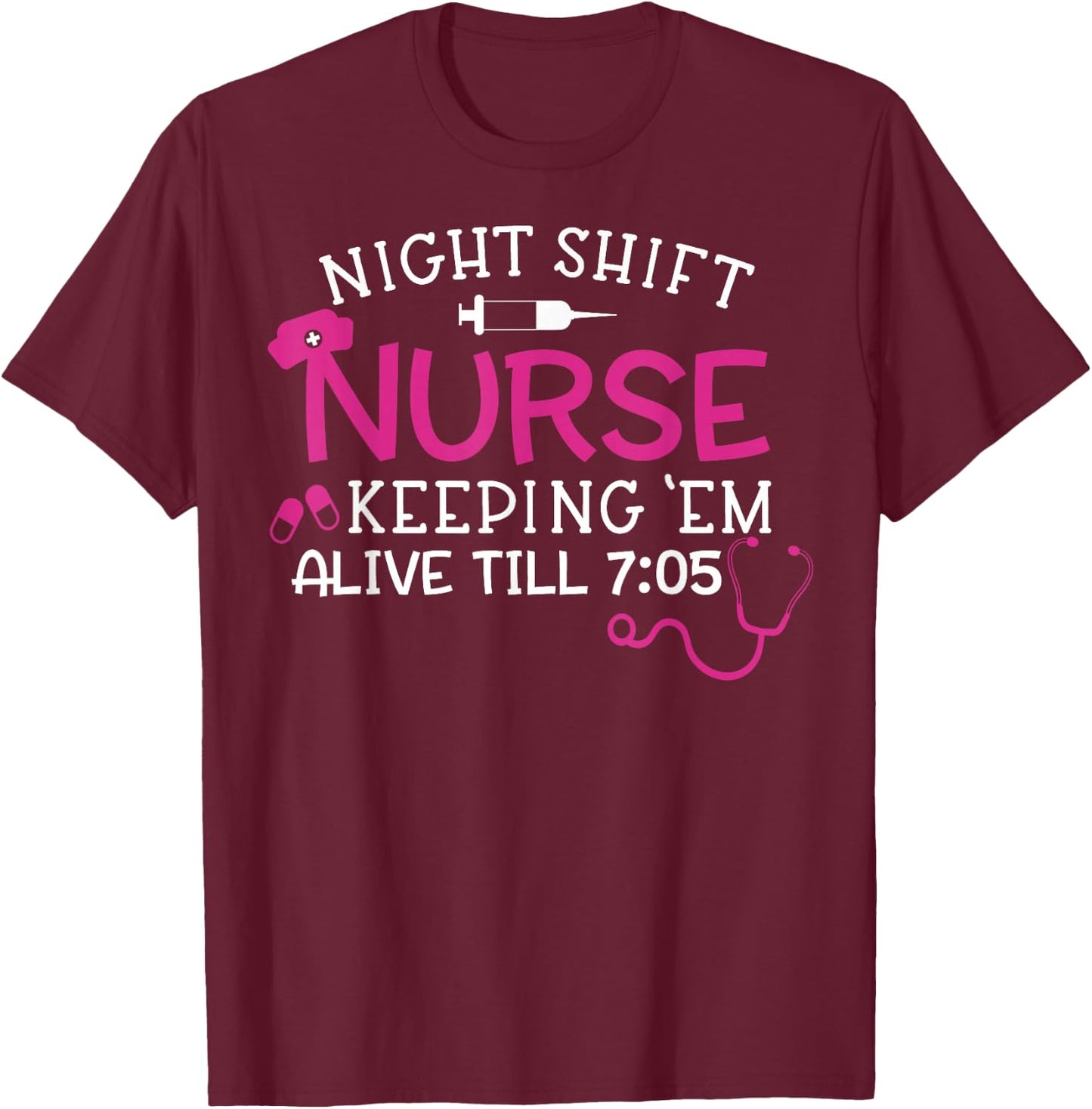 Funny Night Shift Nurse Keeping Them Alive Cute Medical RN T-Shirt - T-Shirt | Maroon