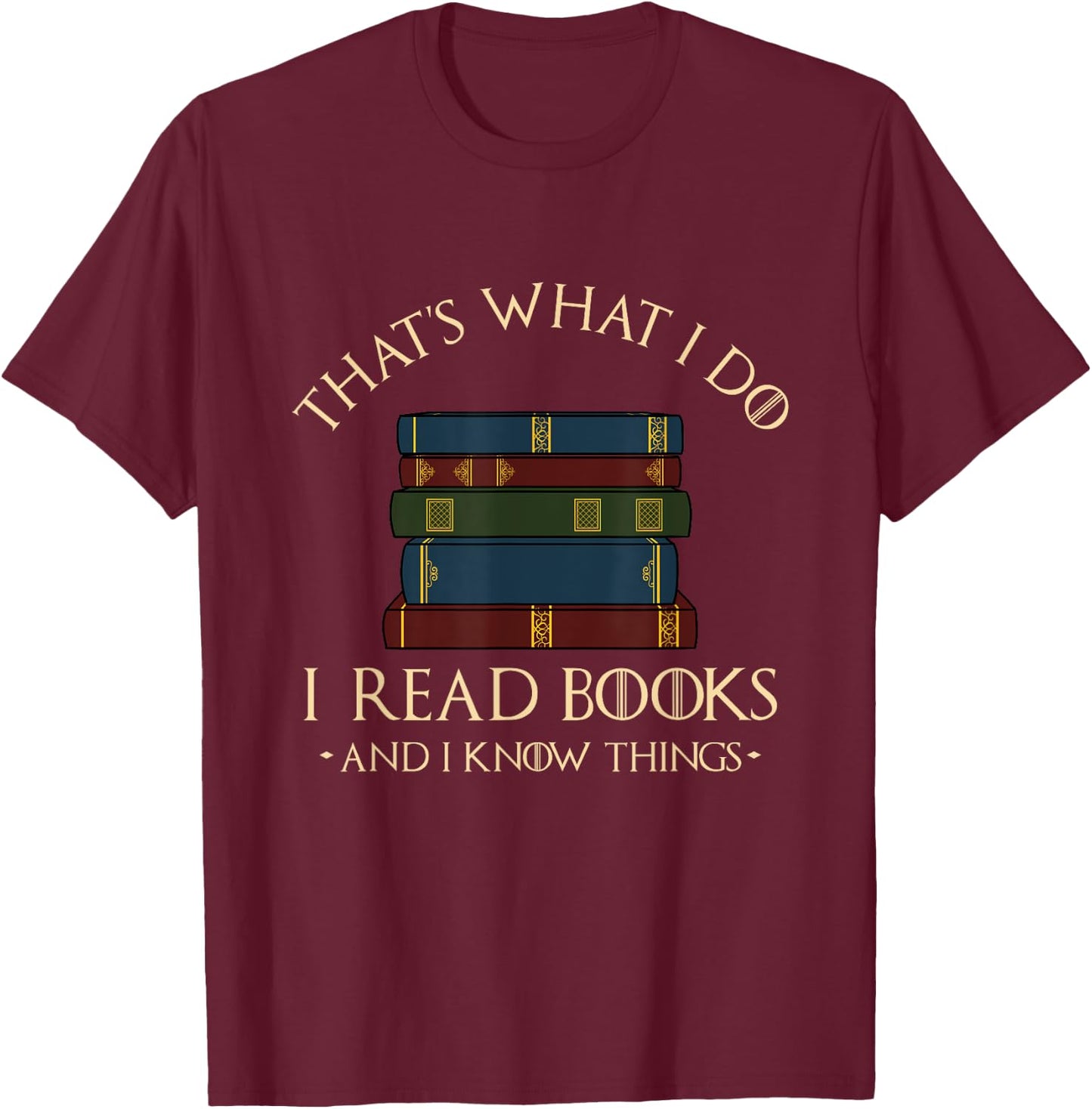 That's What I Do I Read Books and I Know Things - Reading Small T-Shirt - T-Shirt | Maroon