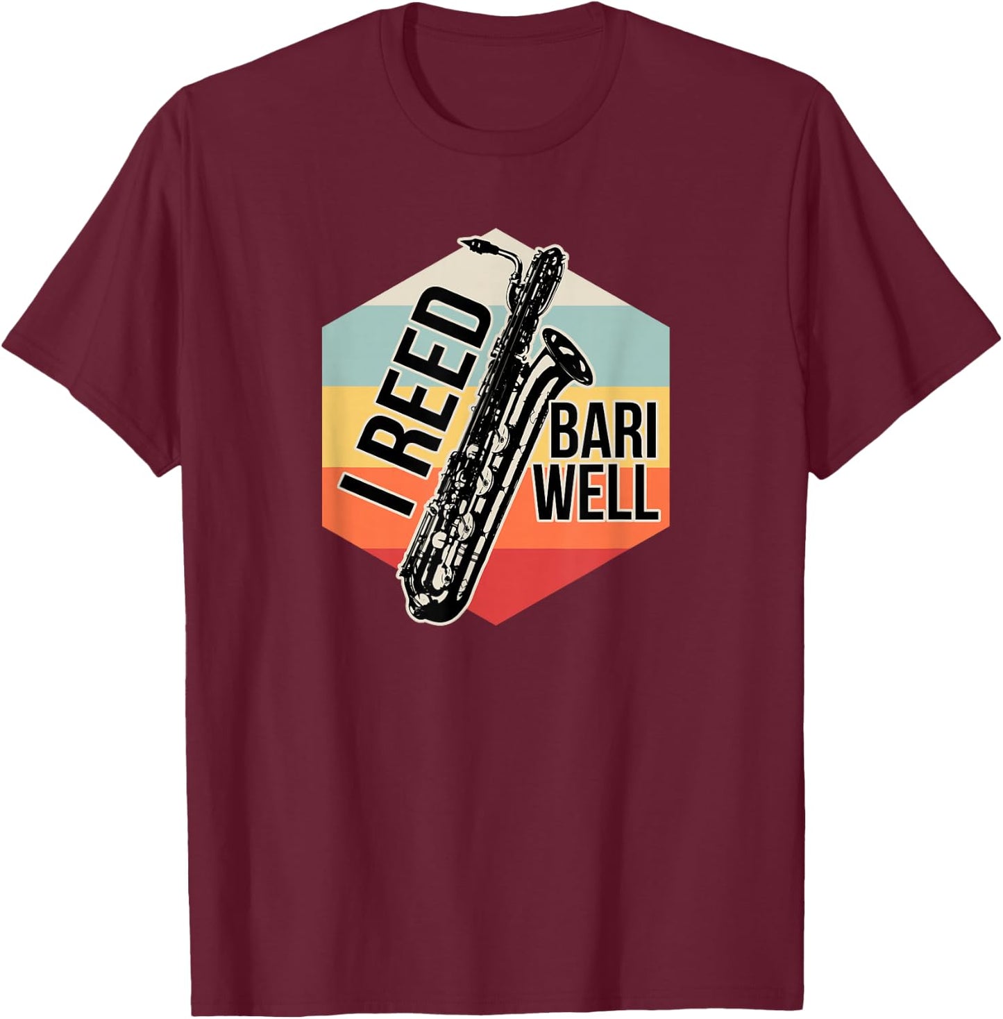 Reed Bari Well Baritone Sax Saxophone Player Musician Gift T-Shirt - T-Shirt | Maroon
