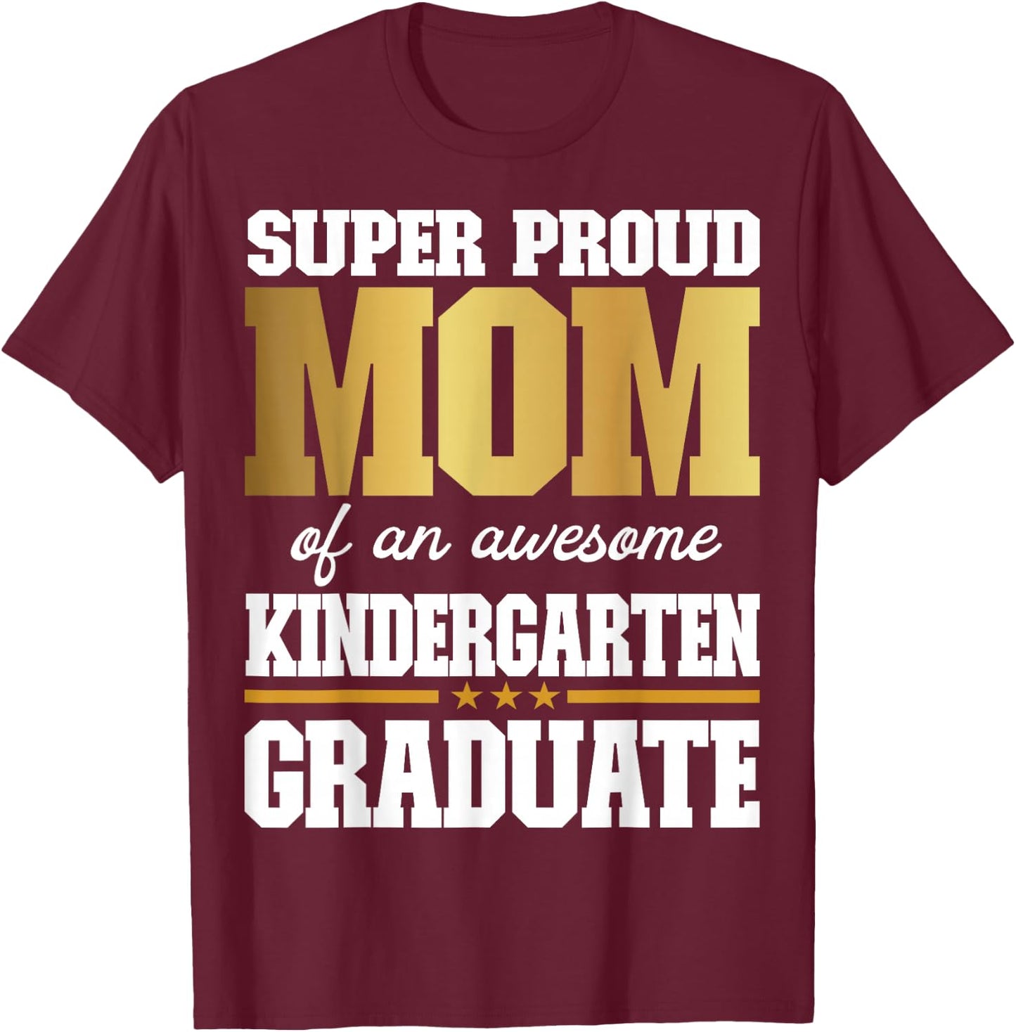 Super Proud Mom of an Awesome Kindergarten Graduate 2024-25 T-Shirt - T-Shirt | Maroon
