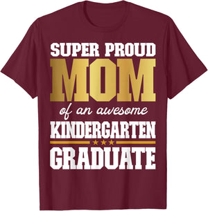 Super Proud Mom of an Awesome Kindergarten Graduate 2024-25 T-Shirt - T-Shirt | Maroon