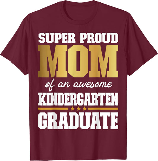 Super Proud Mom of an Awesome Kindergarten Graduate 2024-25 T-Shirt - T-Shirt | Maroon