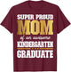 Super Proud Mom of an Awesome Kindergarten Graduate 2024-25 T-Shirt - T-Shirt | Maroon