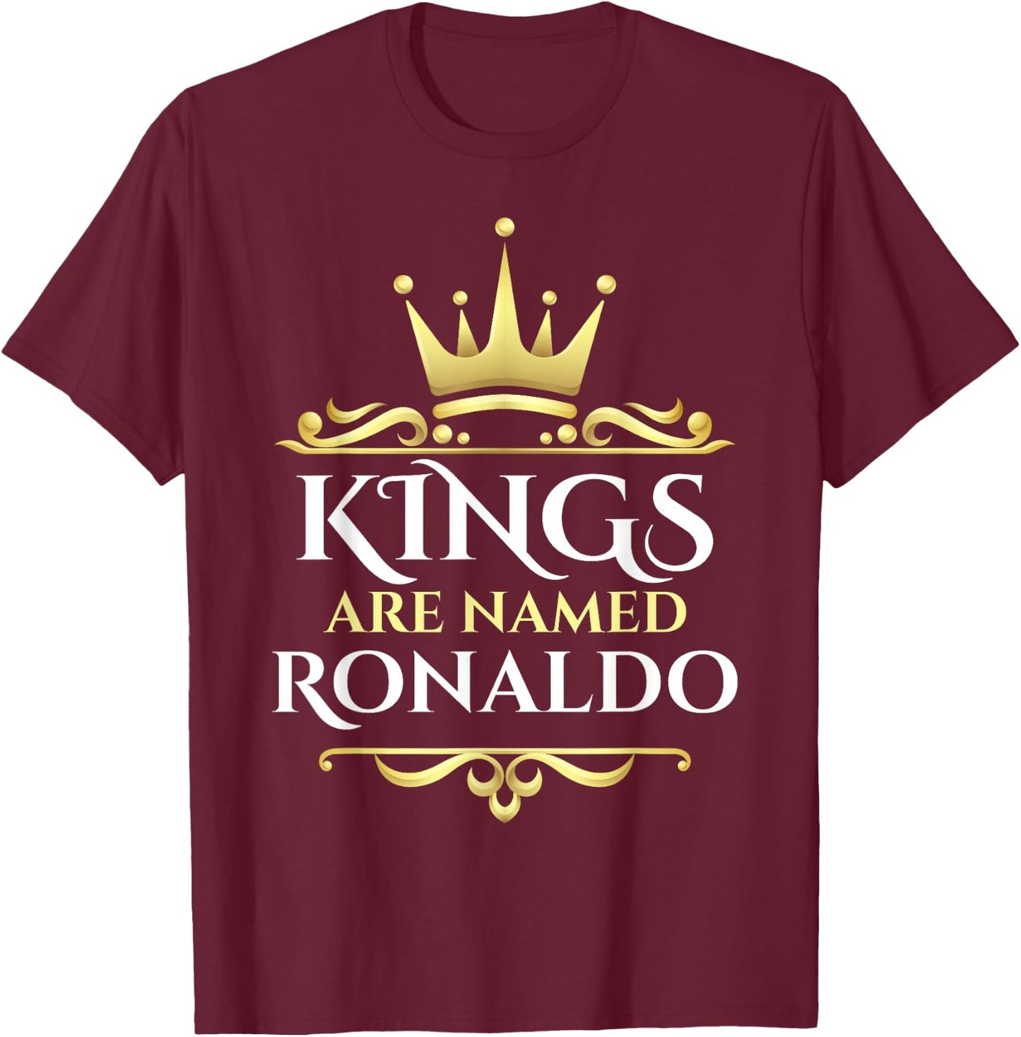Kings Are Named Ronaldo T-Shirt - T-Shirt | Maroon