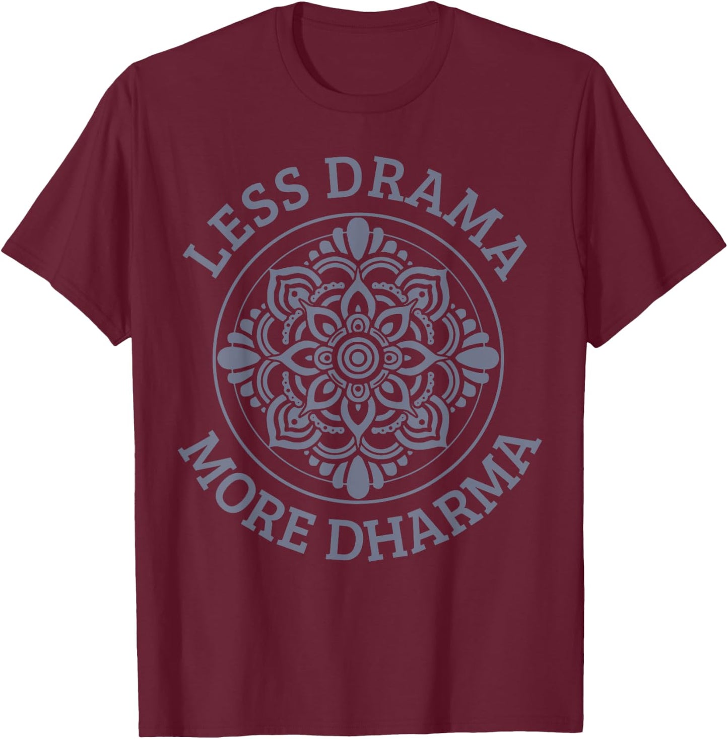 Less Drama More Dharma Yoga Buddhism Spiritual Gift T-Shirt - T-Shirt | Maroon