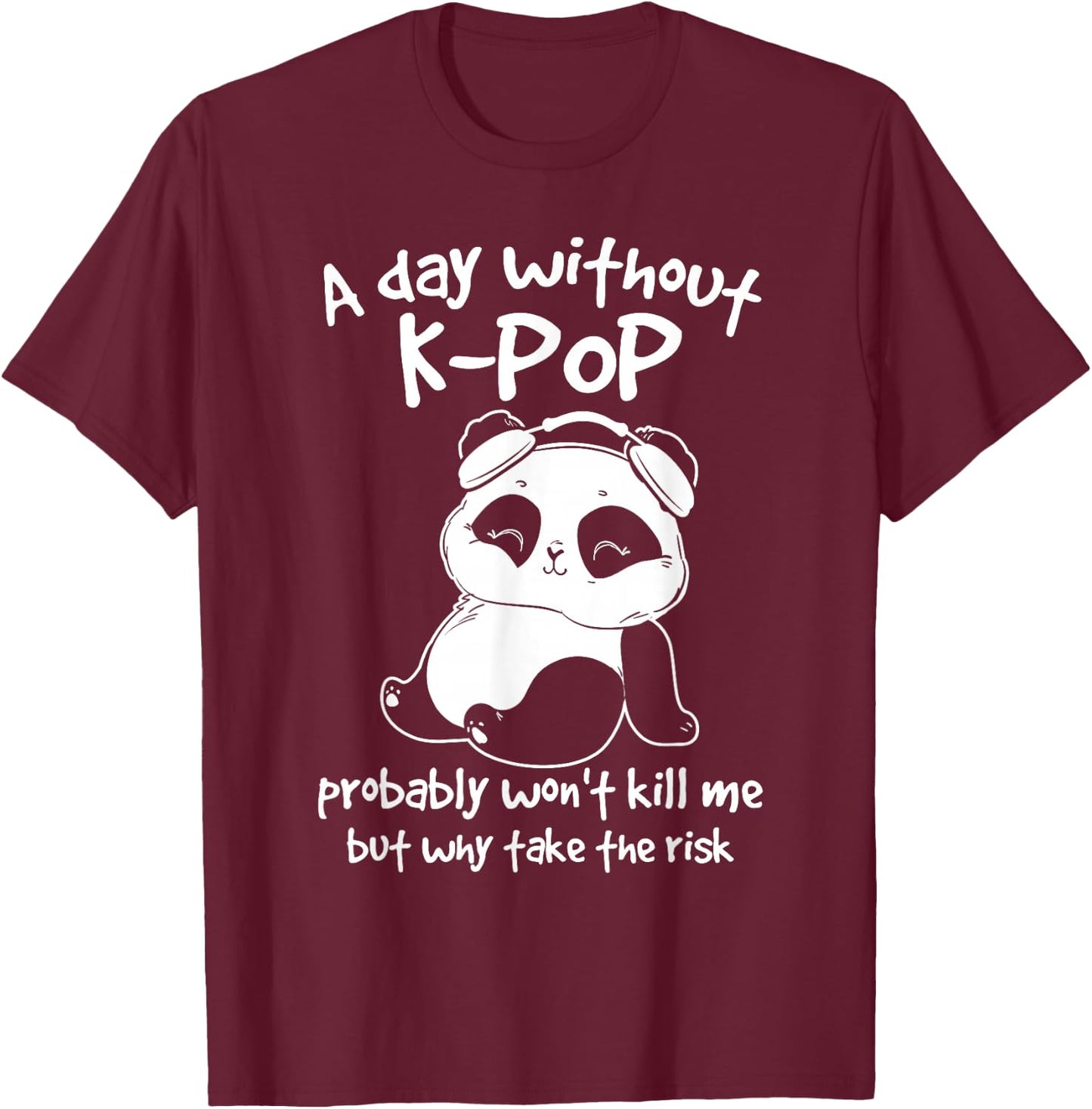 A Day Without Kpop Merch K-pop Merchandise Panda Gift Small T-Shirt - T-Shirt | Maroon