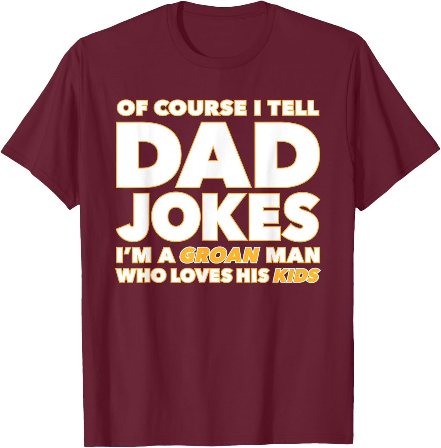 Groan-Worthy Corny Dad Jokes Funny Fathers Punny Joker Papa T-Shirt - T-Shirt | Maroon