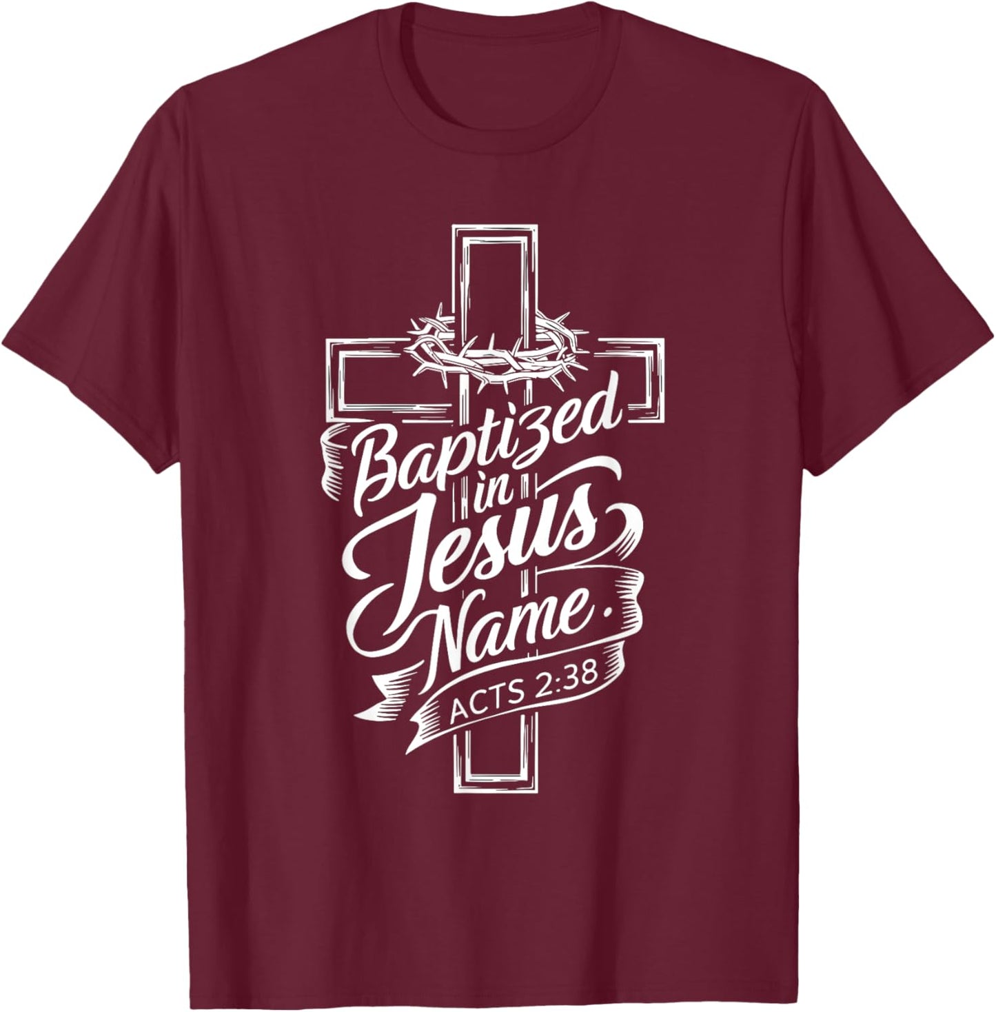 Christian Bible Verse Baptized In Jesus Name Acts 2:38 T-Shirt - T-Shirt | Maroon