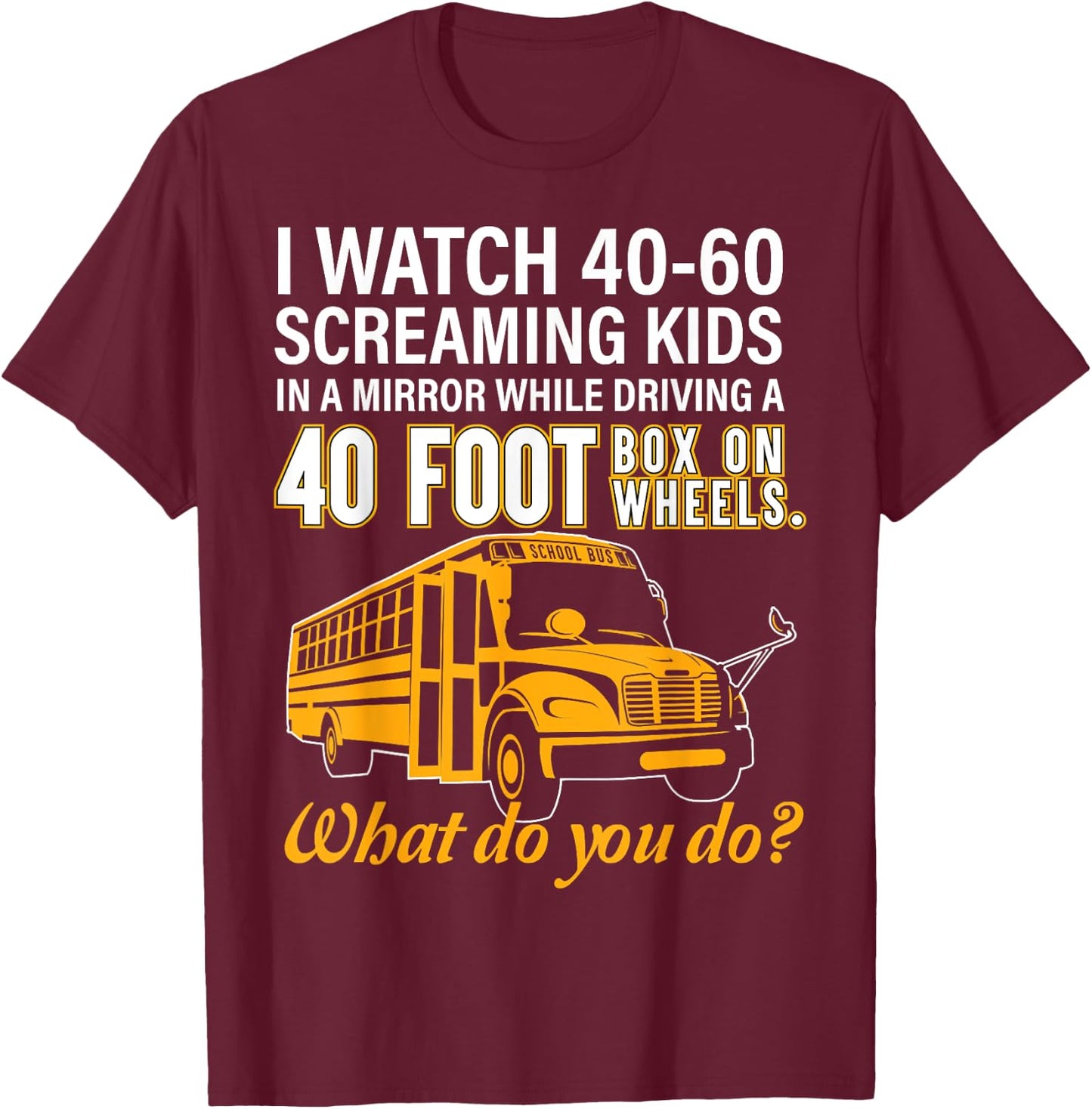 School Bus Driver Watch Screaming Kids Drive Box On Wheels T-Shirt - T-Shirt | Maroon
