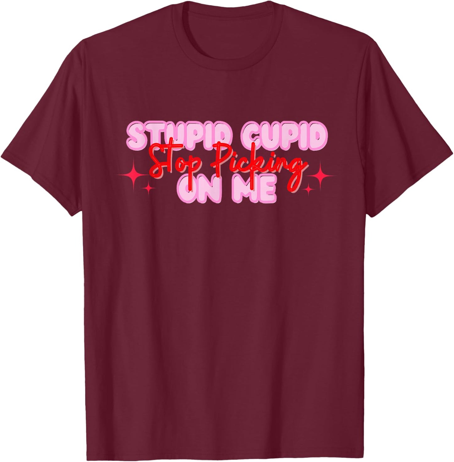 Stupid Cupid Stop Picking On Me Valentine T-Shirt - T-Shirt | Maroon