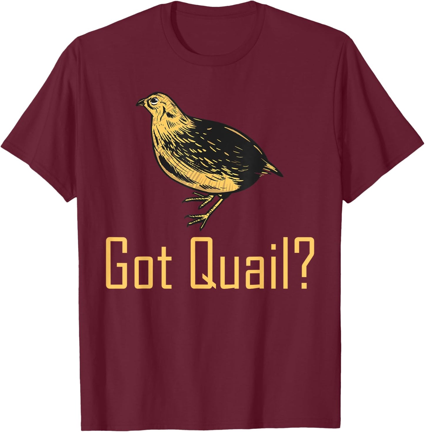 Funny "Got Quail" - Quail Hunting T-Shirt - T-Shirt | Maroon
