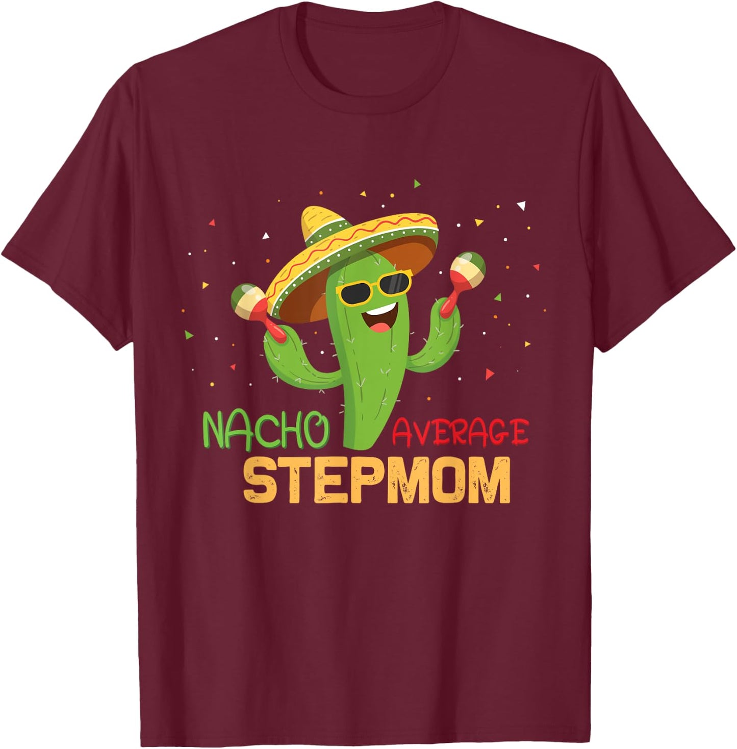 Funny Saying Nacho Average Stepmom Humor Gifts Mexican women T-Shirt - T-Shirt | Maroon