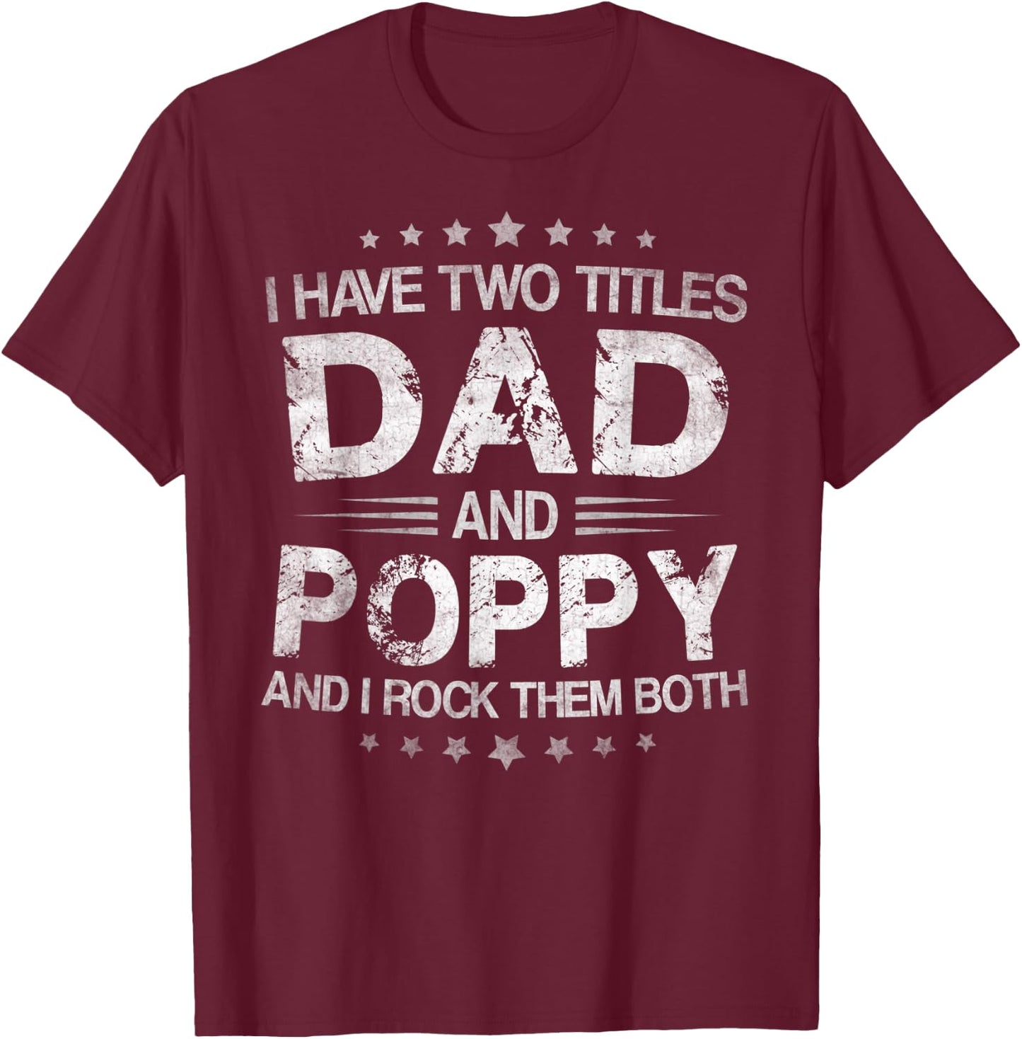 I Have Two Titles Dad And Poppy Funny Fathers Day Gift T-Shirt - T-Shirt | Maroon