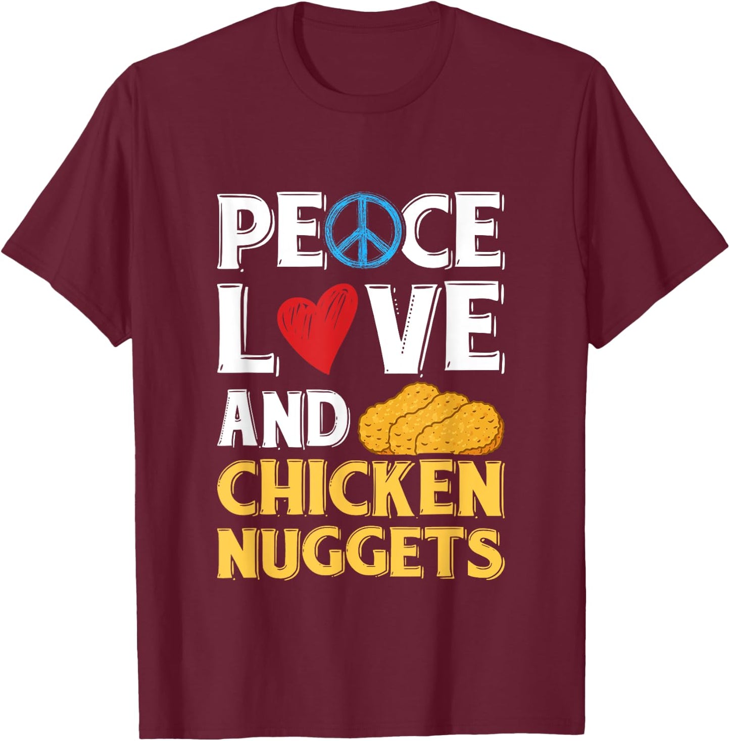 Peace Love And Chicken Nuggets Peace Sign Heart Design T-Shirt - T-Shirt | Maroon