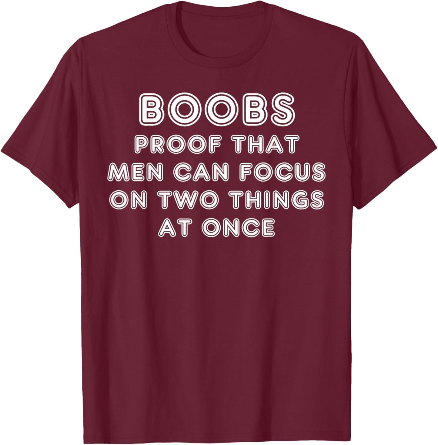 Boobs Proof That Men Can Focus On Two Things At Once T-Shirt - T-Shirt | Maroon
