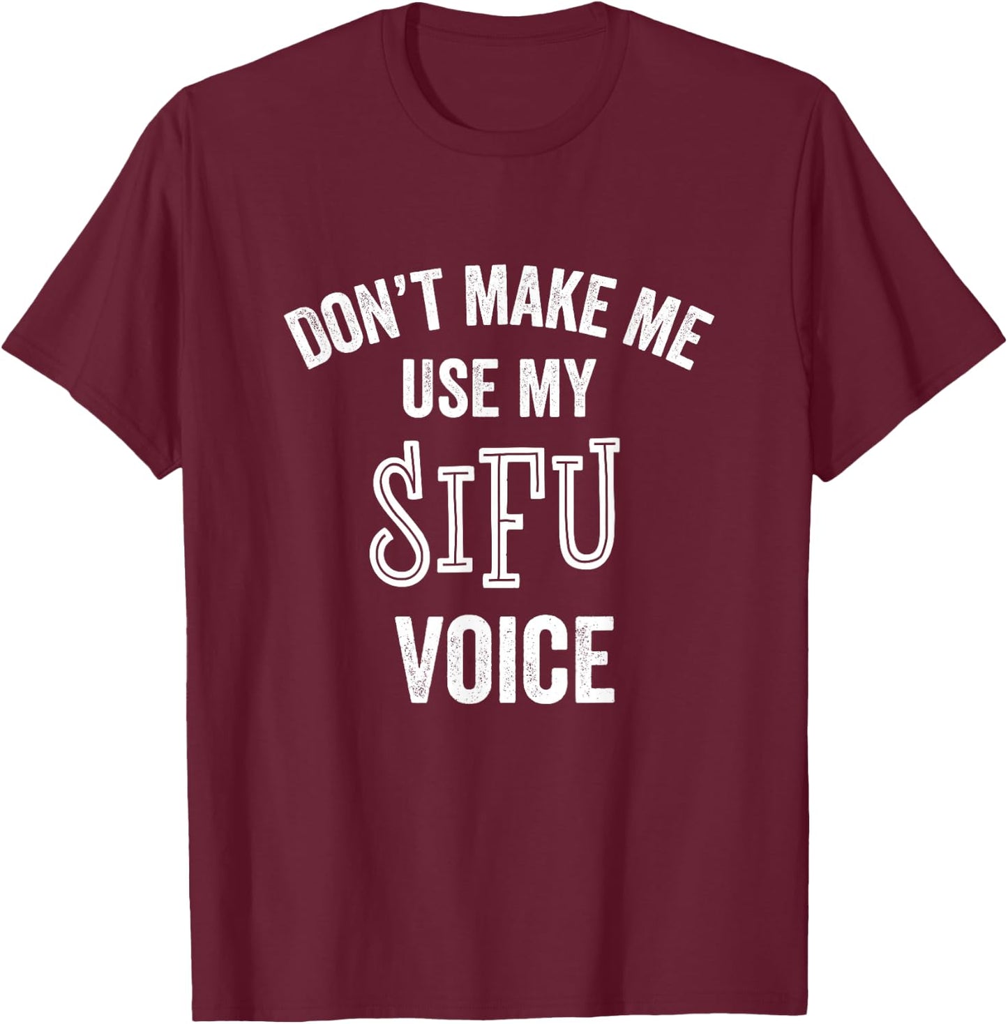 Sifu Funny Gift Voice Martial Arts Karate Instructor Teacher T-Shirt - T-Shirt | Maroon