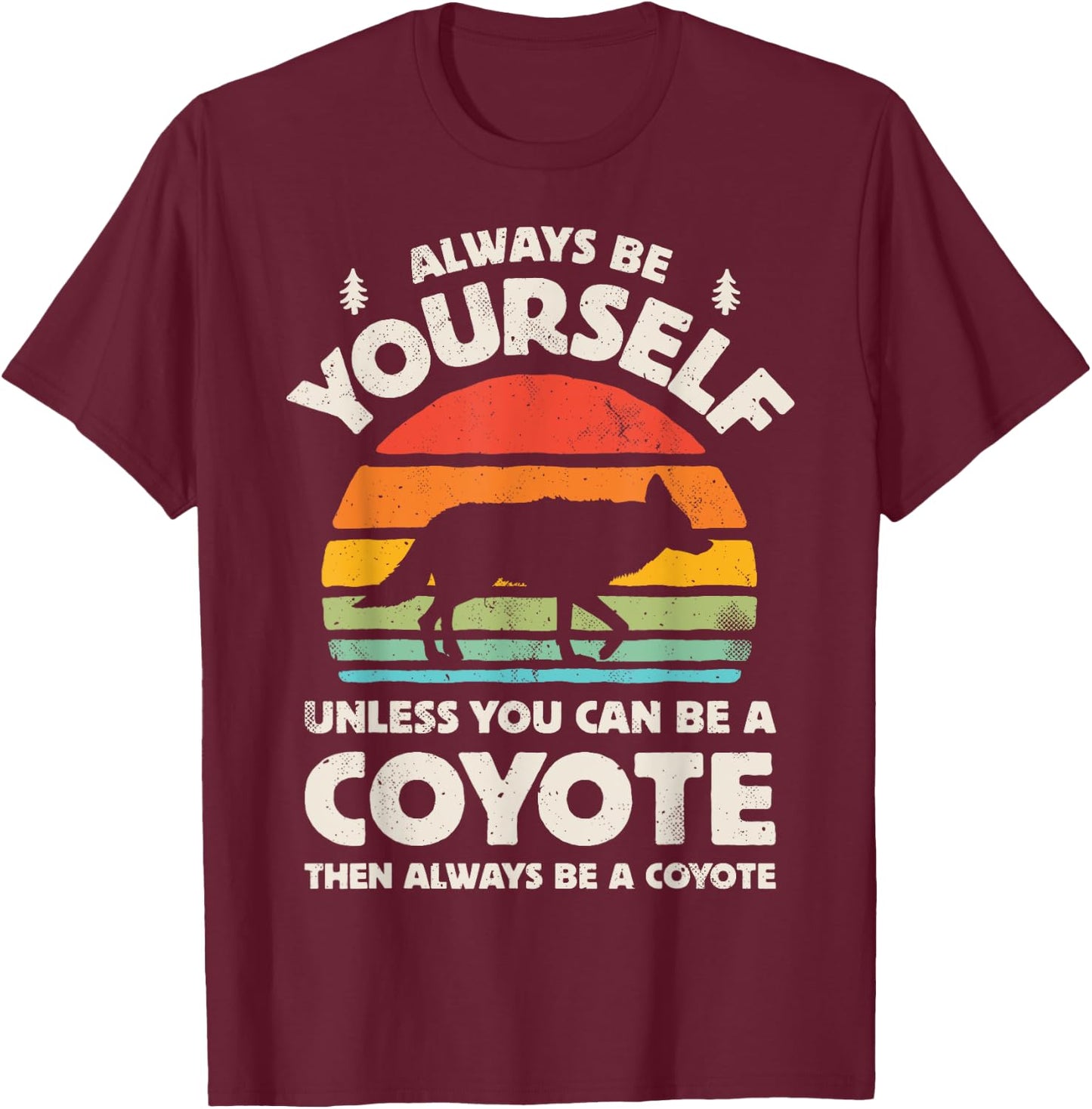Coyote Always Be Yourself Retro Vintage 60s 70s Men Women T-Shirt - T-Shirt | Maroon