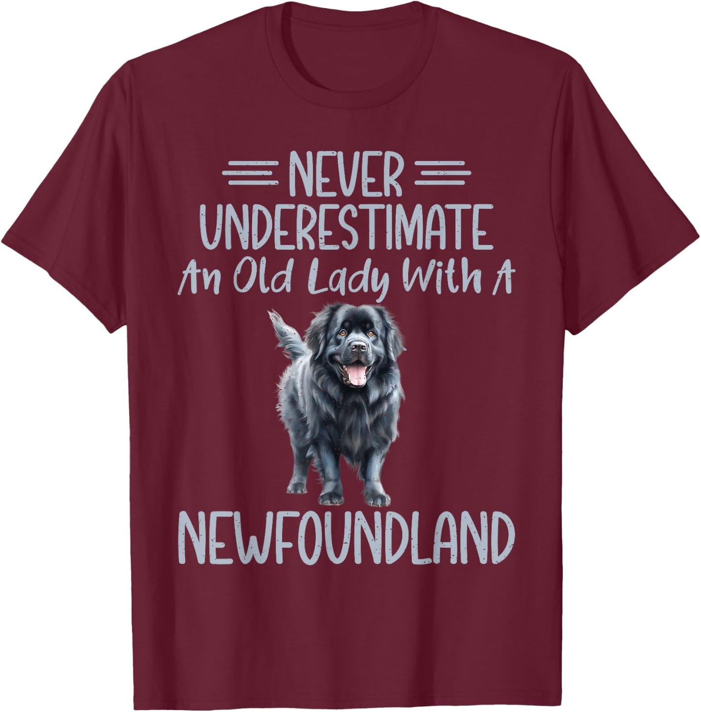 Never underestimate an old Lady with a Newfoundland Dog T-Shirt - T-Shirt | Maroon