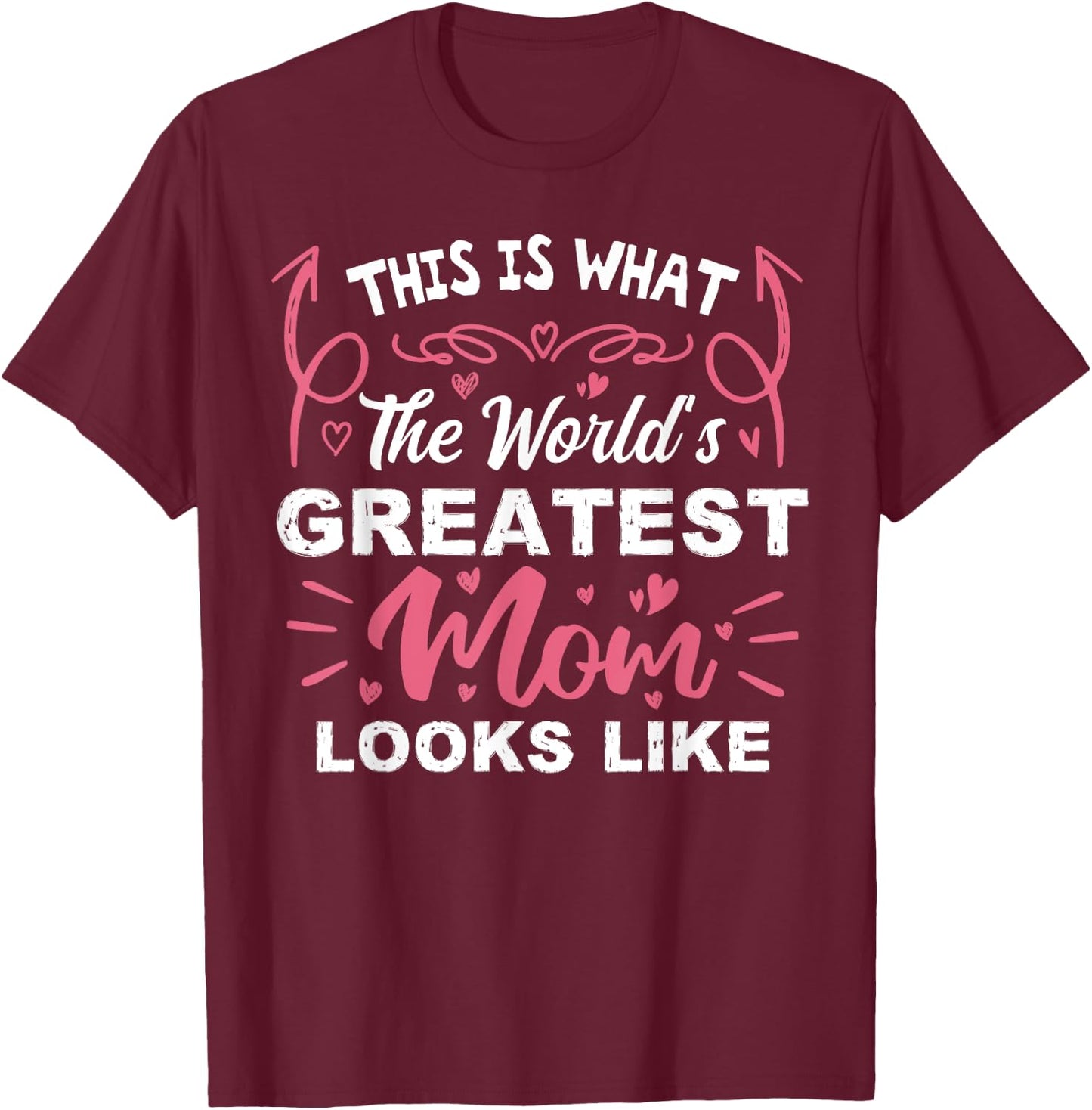 This Is What The World's Greatest Mom Looks Like Mothers Day T-Shirt - T-Shirt | Maroon