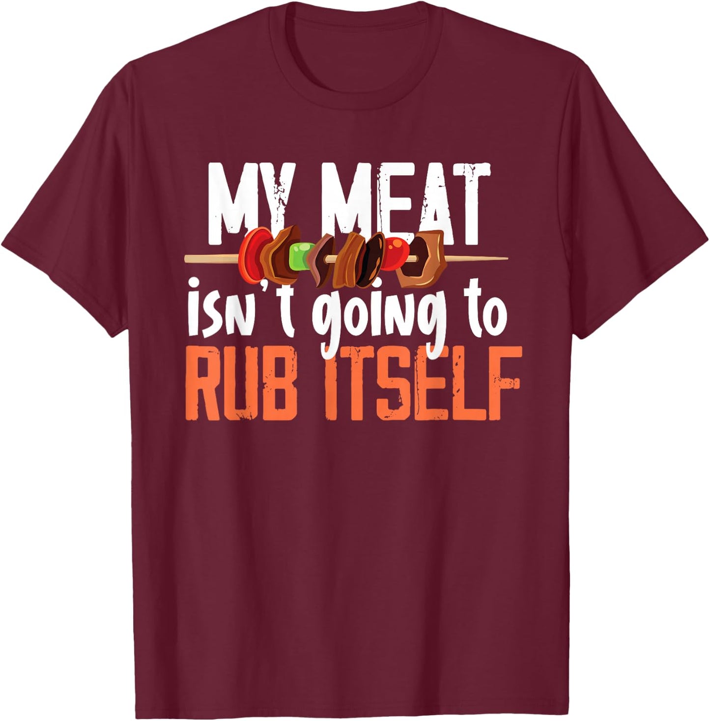 Funny Meat Rub Barbeque Design T-Shirt - T-Shirt | Maroon