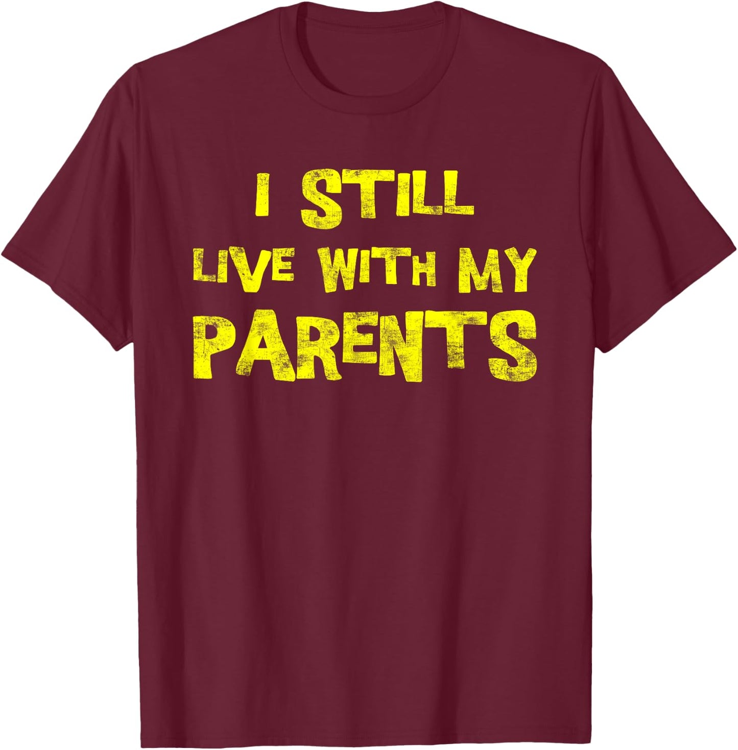 I Still Live With My Parents Adult Funny Quote T-Shirt - T-Shirt | Maroon