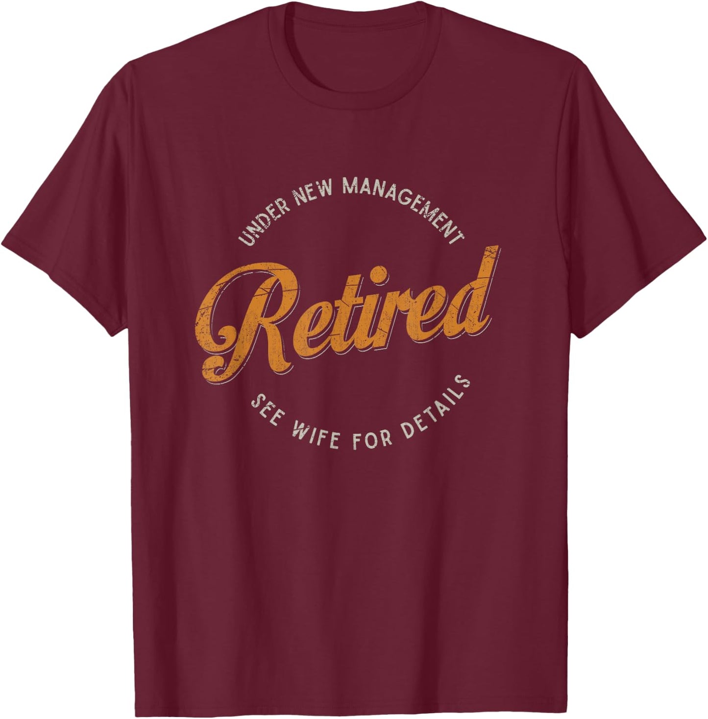 Under New Management See Wife For Details Funny Retirement T-Shirt - T-Shirt | Maroon