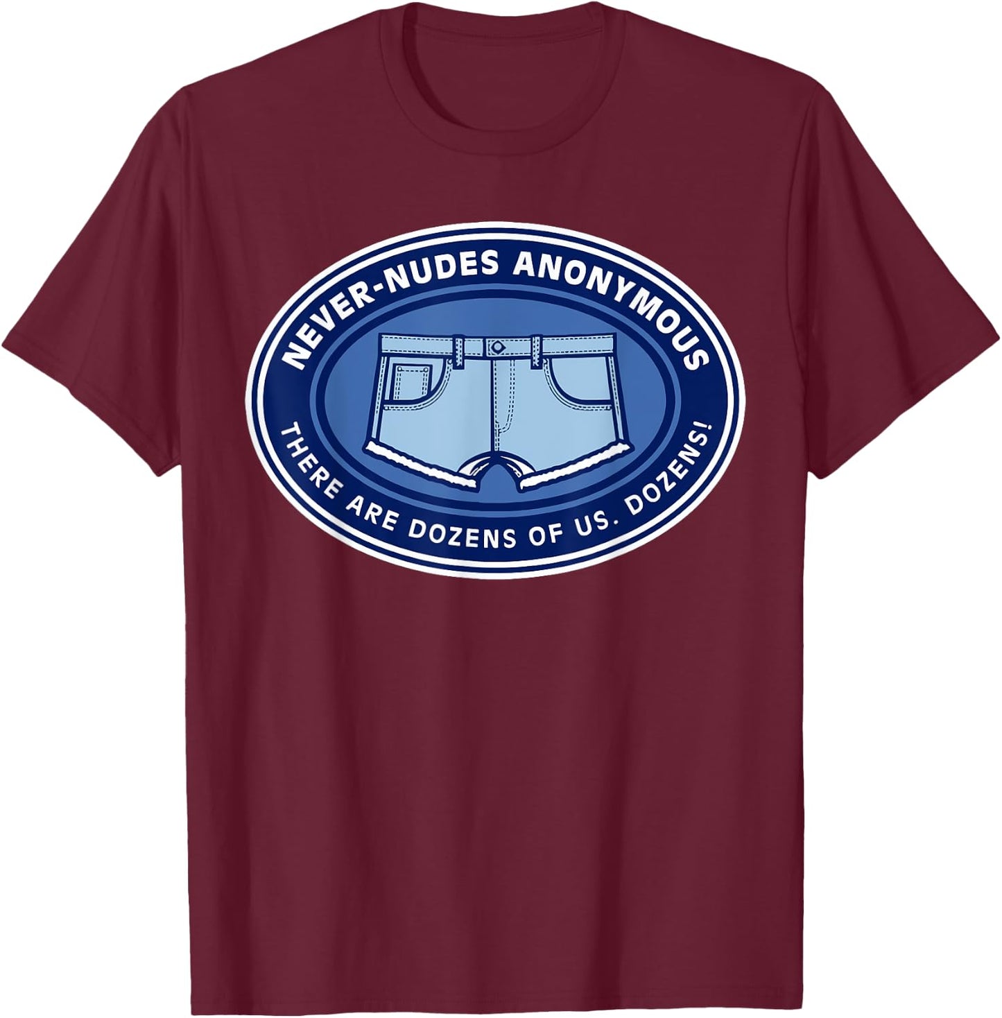 Never-nudes Anonymous There Are Dozens Of Us Dozens Apparel T-Shirt - T-Shirt | Maroon