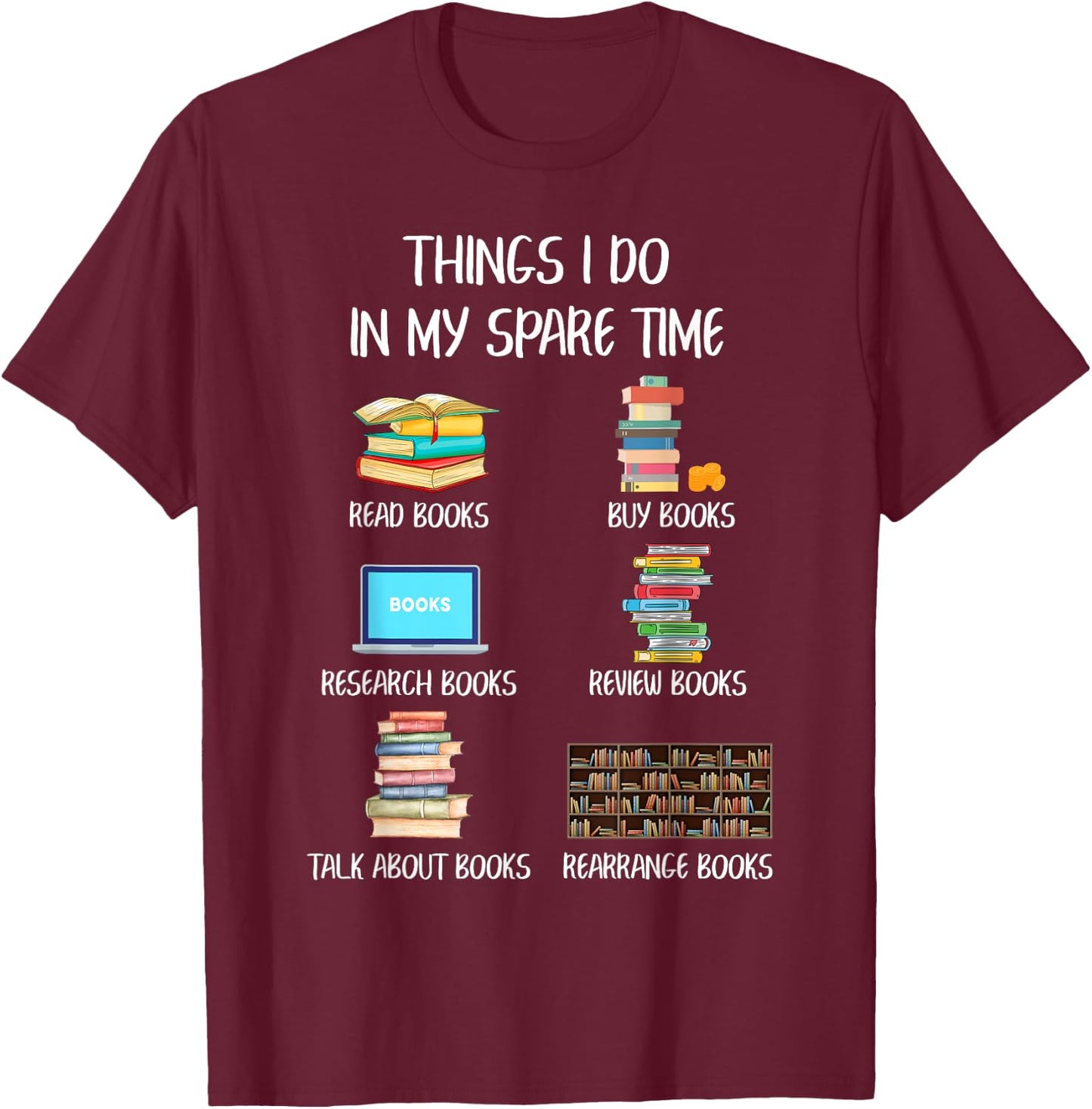 Funny Books Lover Things I Do In My Spare Time Read Books T-Shirt - T-Shirt | Maroon