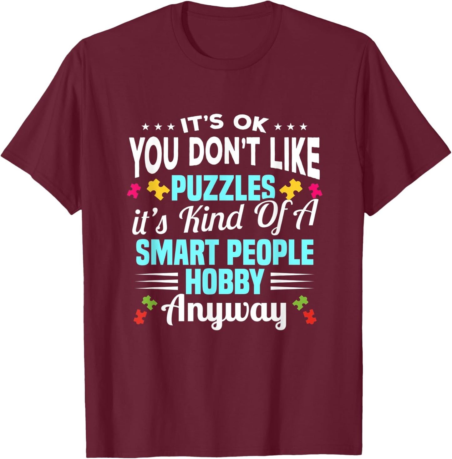 It's Ok You Don't Like Puzzles It's A Kind Of A Smart People T-Shirt - T-Shirt | Maroon