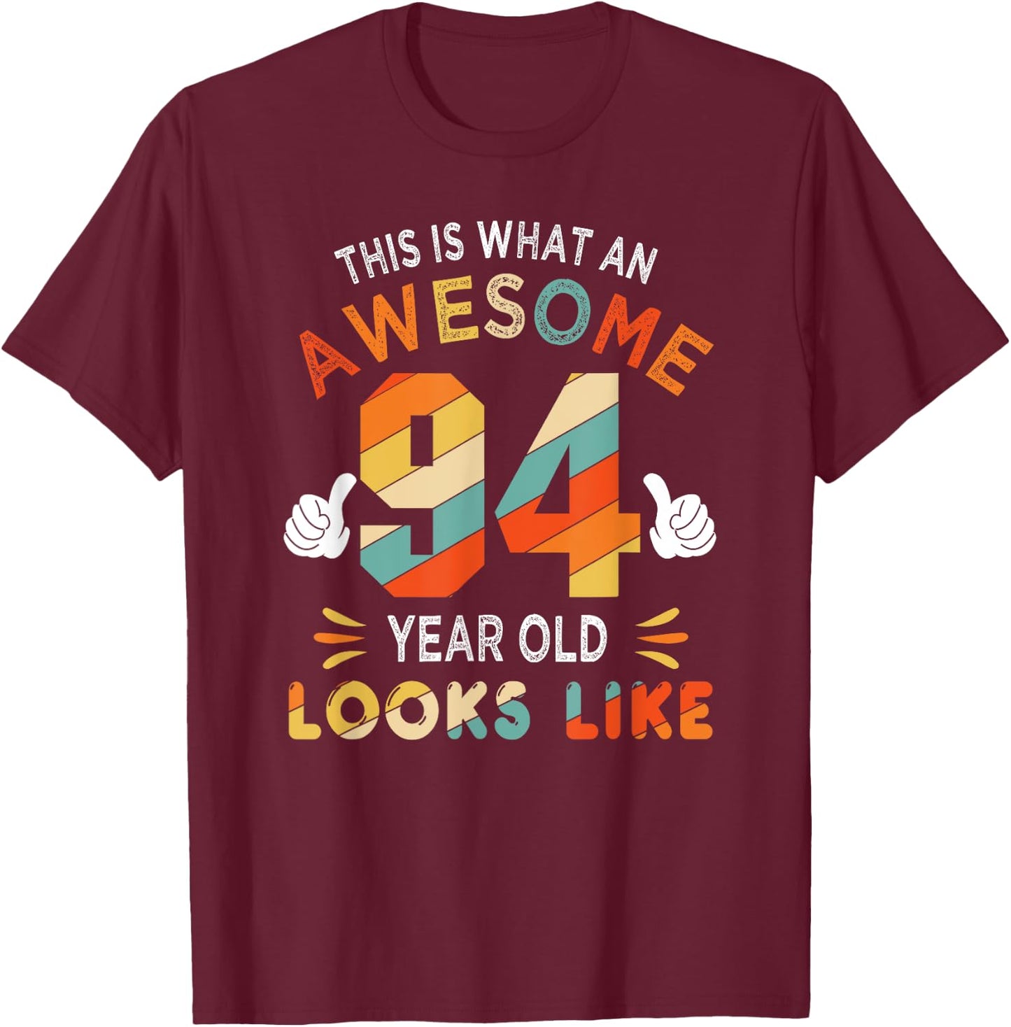 94th Birthday Gifts 94 Years Old looks Like Funny 94th Bday T-Shirt - T-Shirt | Maroon
