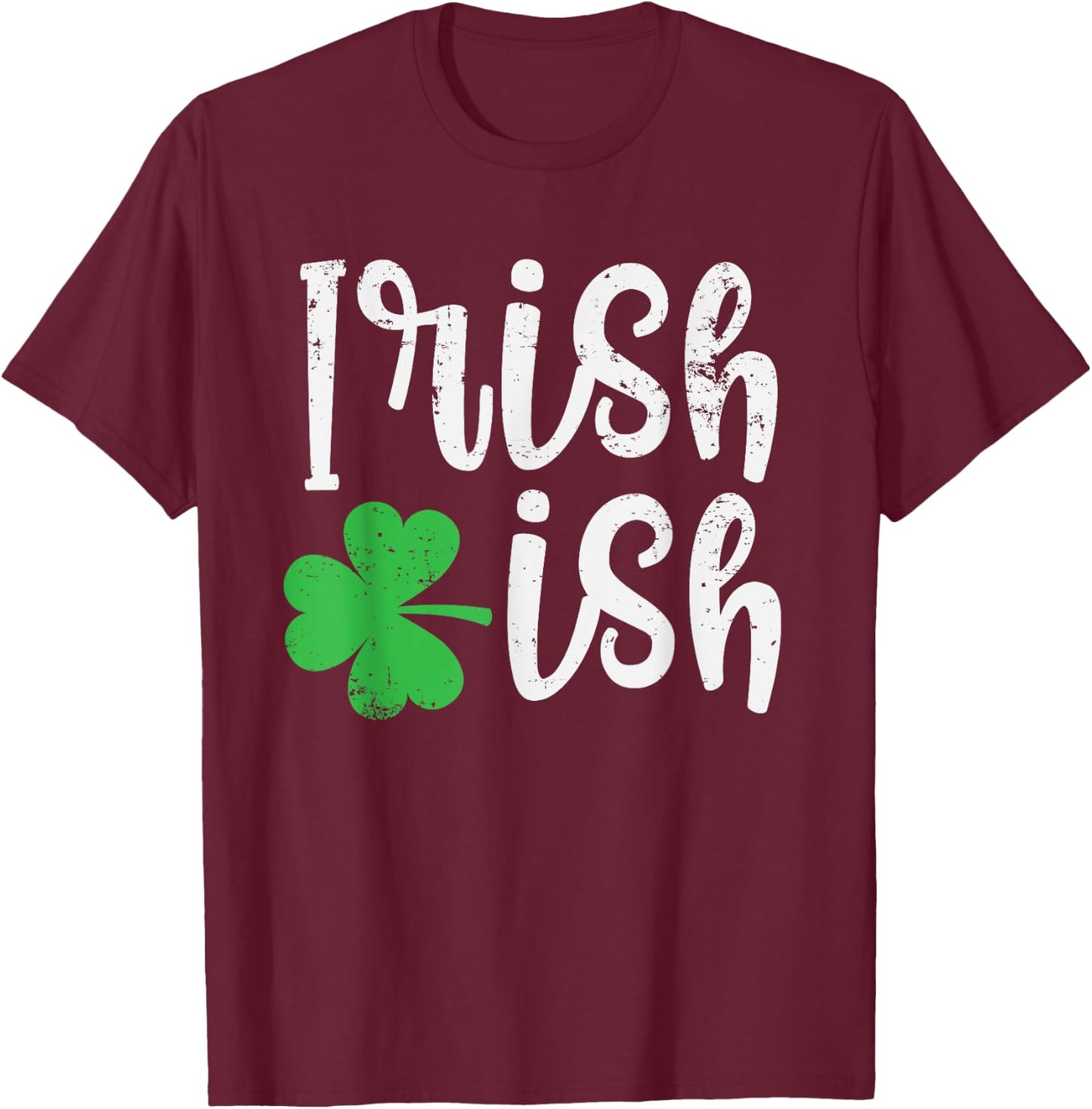 Irish-ish Cute Irish Heritage Good Luck Clover St. Patty's T-Shirt - T-Shirt | Maroon