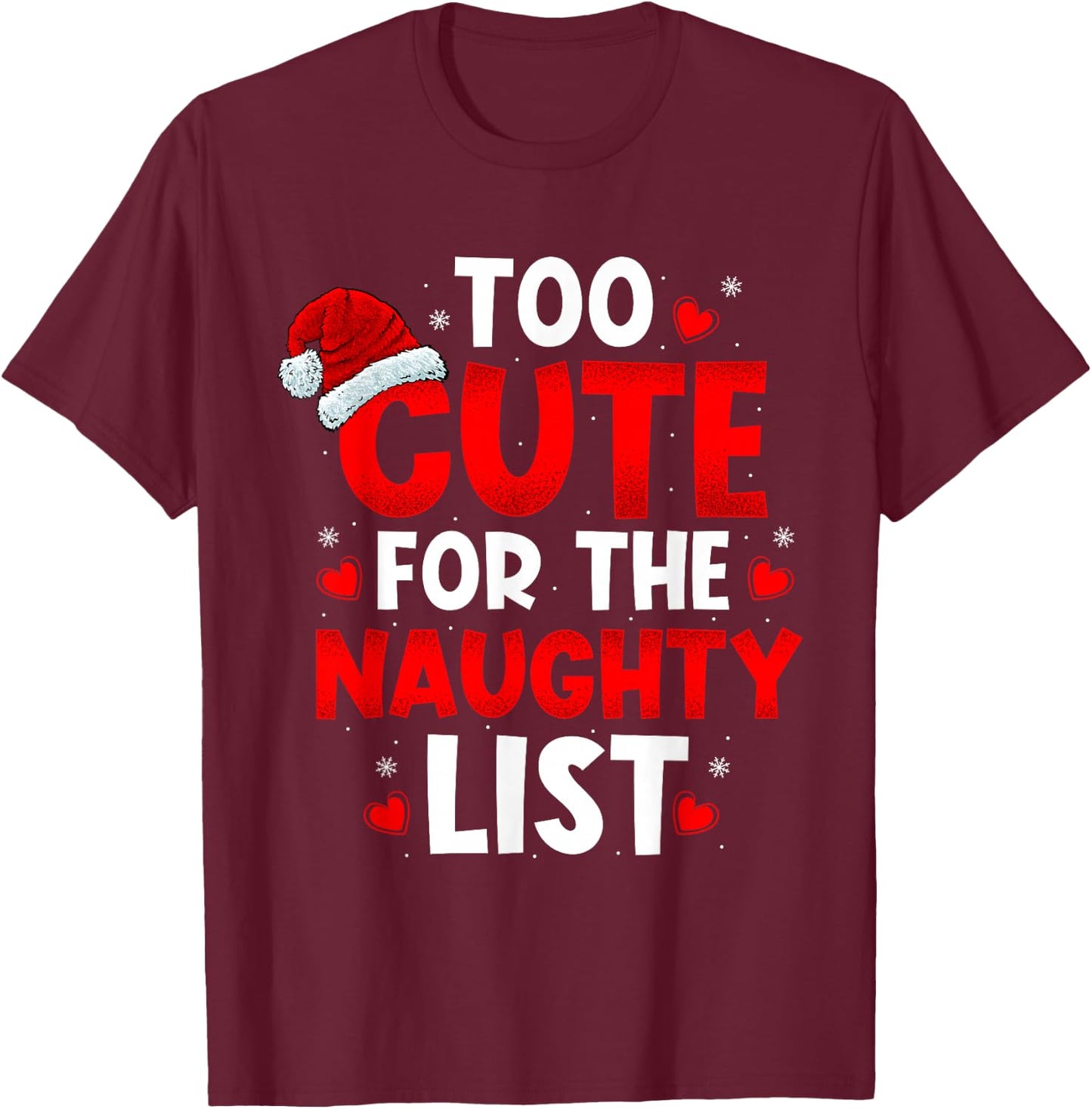 Too Cute For Naughty List Funny Christmas Girls Boys Adults T-Shirt - T-Shirt | Maroon
