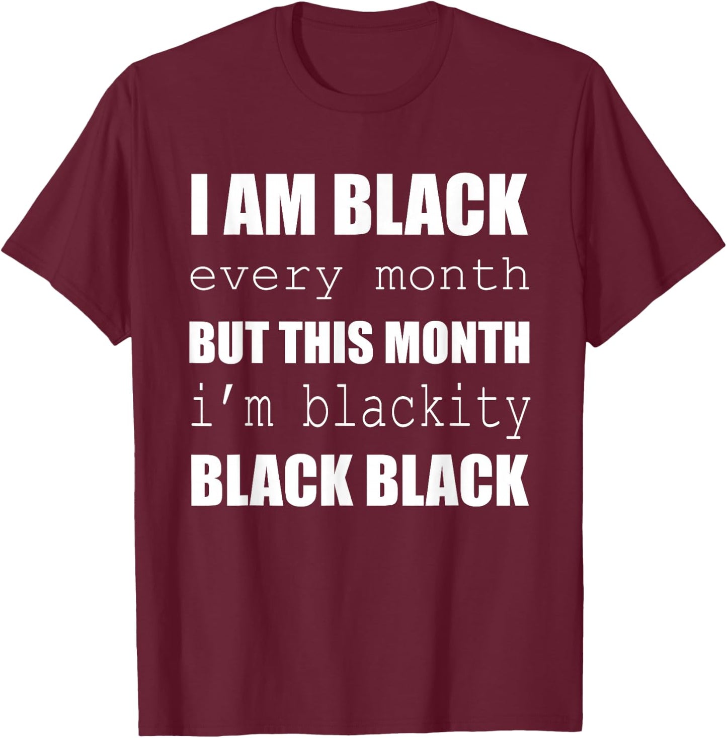I'm Black Every Month I'm Blackity Black History Month T-Shirt - T-Shirt | Maroon