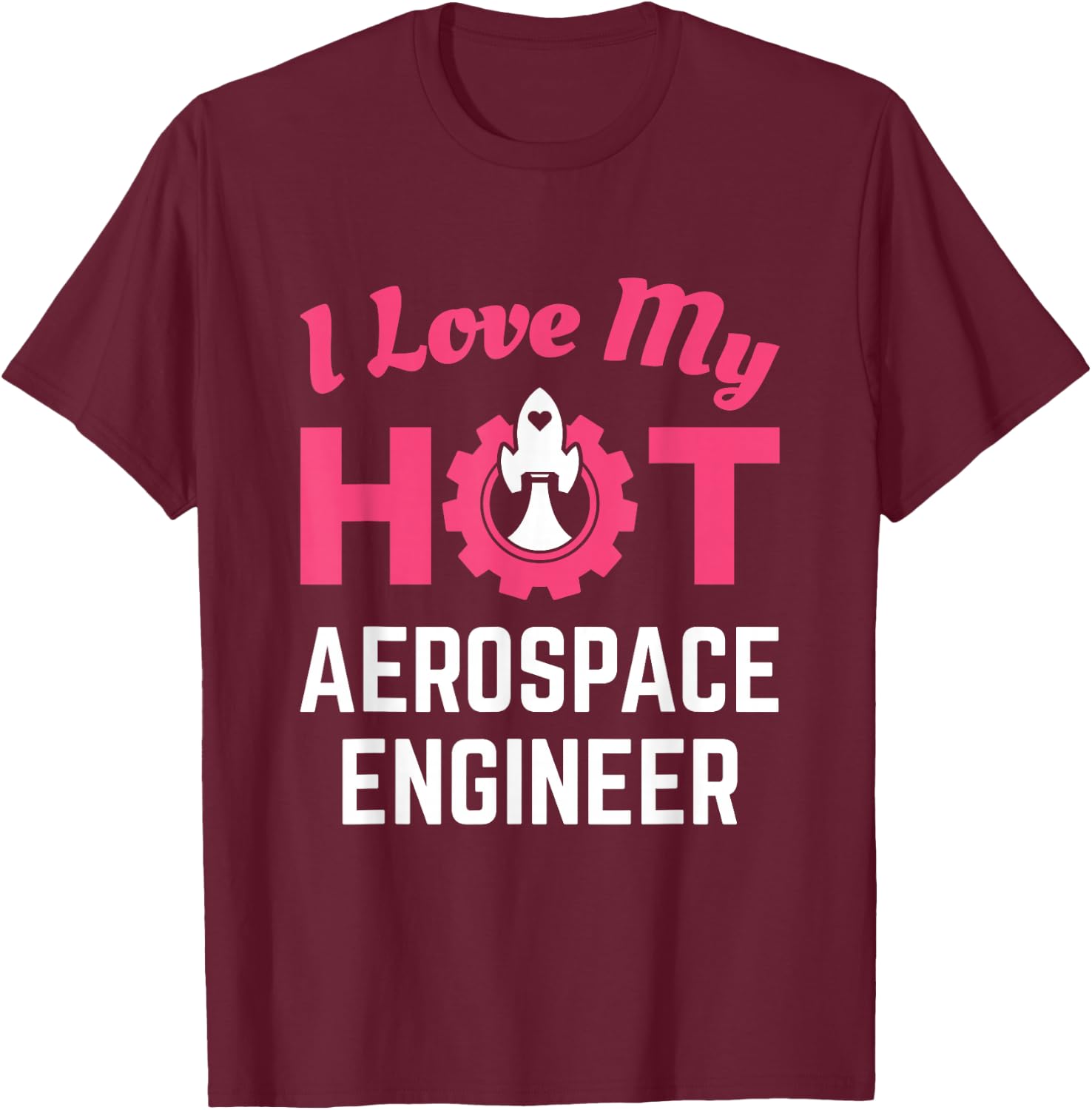I Love My Hot Aerospace Engineer Cute Wife Girlfriend T-Shirt - T-Shirt | Maroon