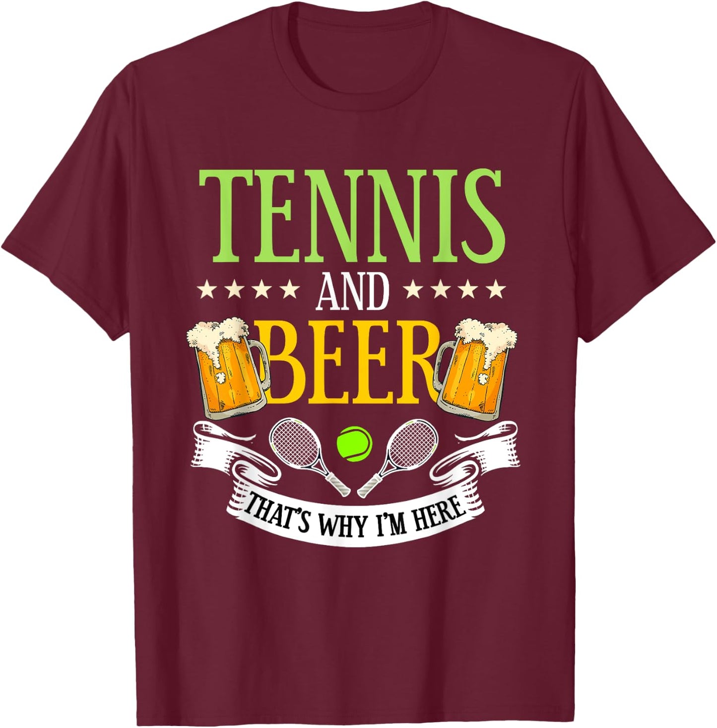 Tennis and Beer That's Why I'm Here Sarcasm Lover Gift T-Shirt - T-Shirt | Maroon